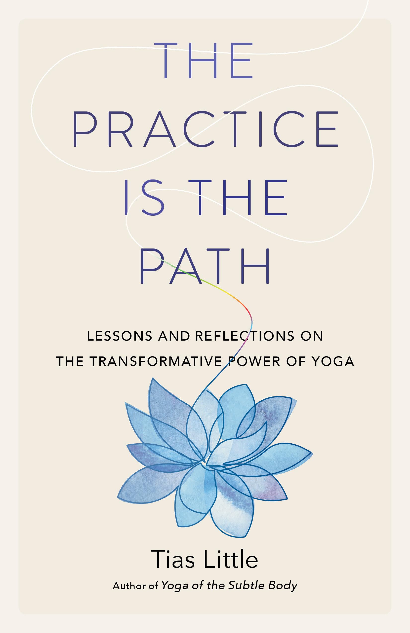 The Practice Is the Path: Lessons and Reflections on the Transformative Power of Yoga Business, Finance & Career