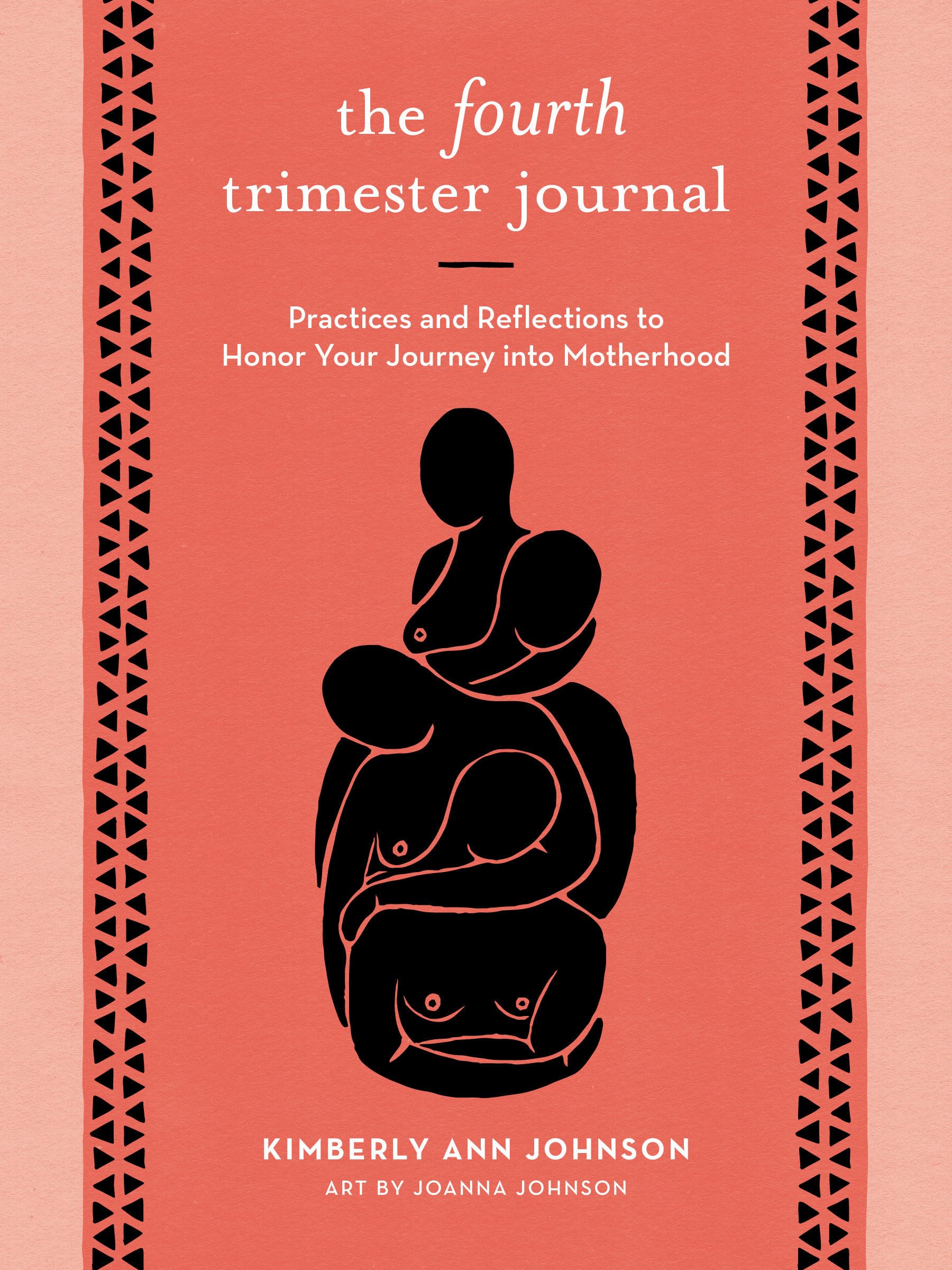 The Fourth Trimester Journal: Practices and Reflections to Honor Your Journey into Motherhood book