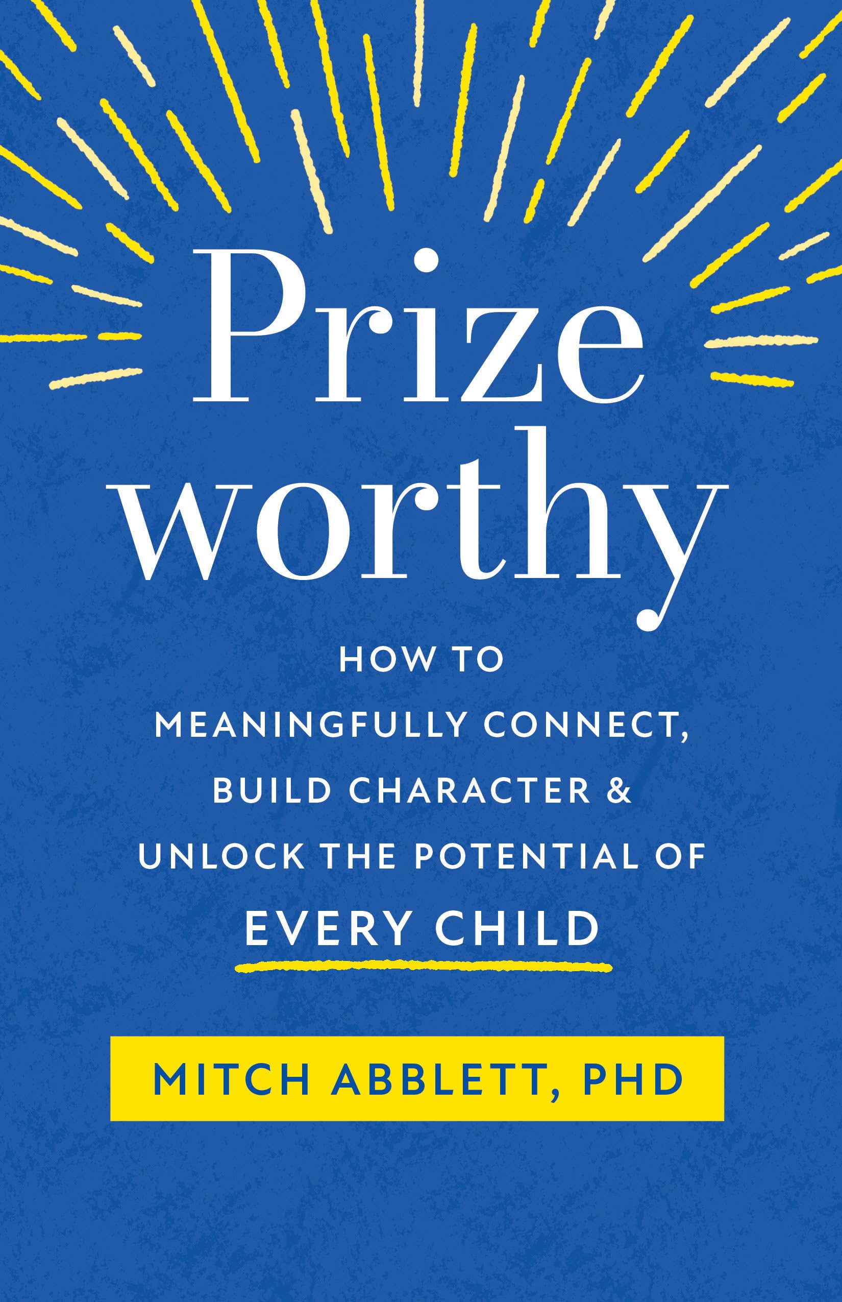 Prizeworthy: How to Meaningfully Connect, Build Character, and Unlock the Potential of Every Child Books