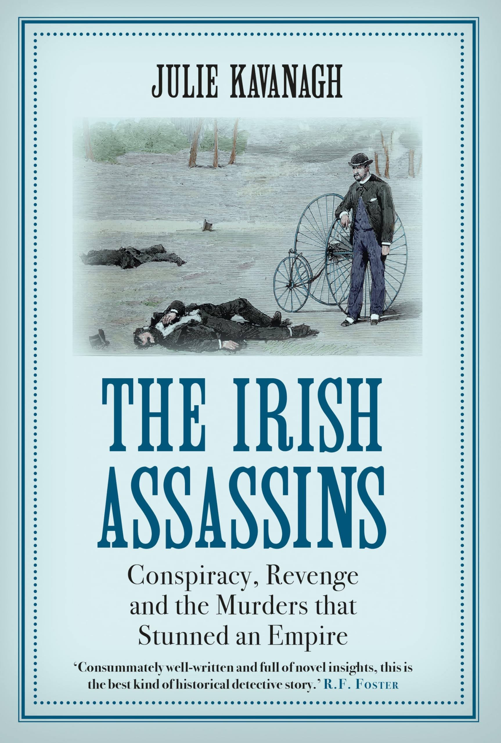 The Irish Assassins: Conspiracy, Revenge and the Murders that Stunned an Empire Politics & History