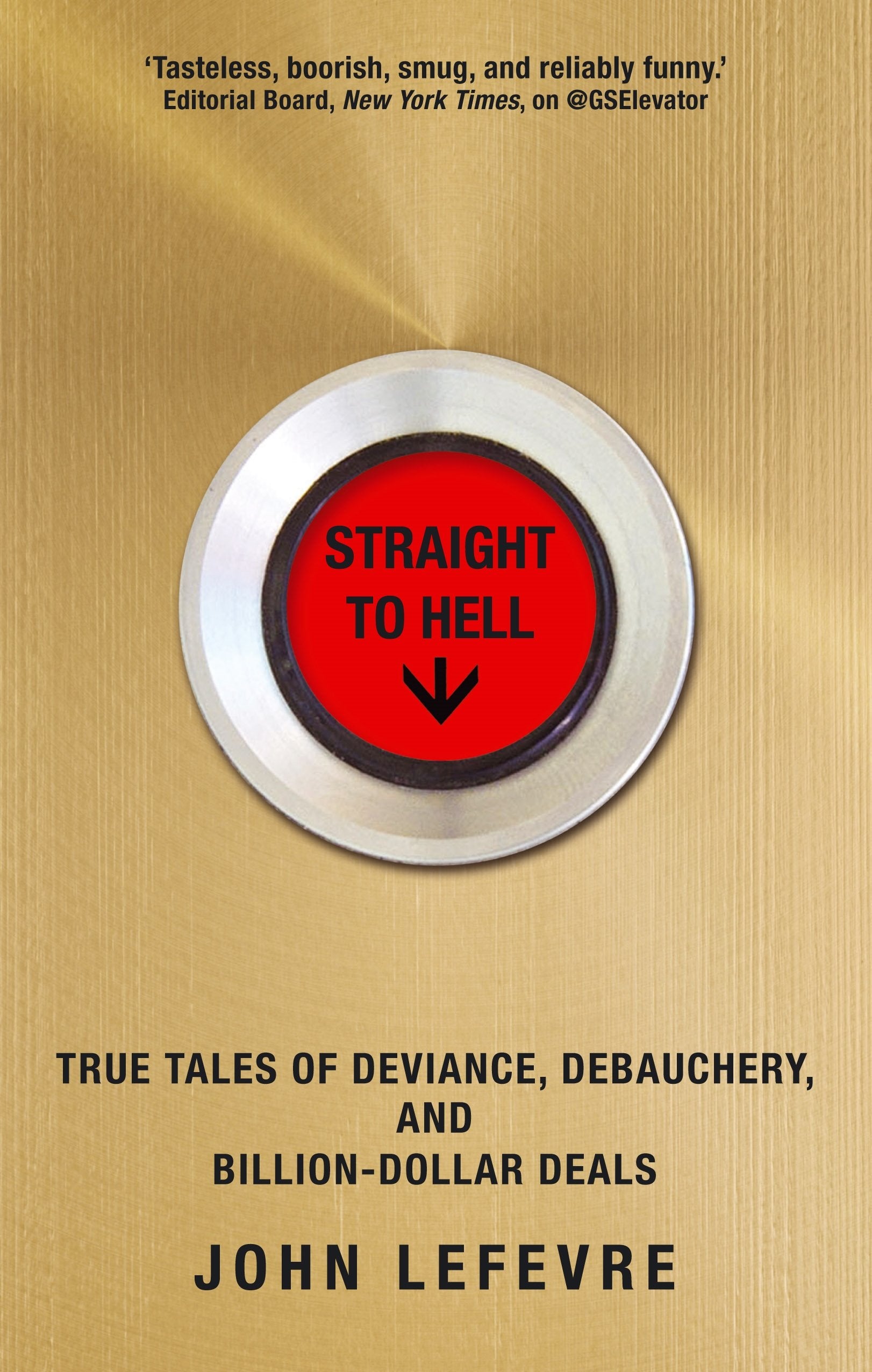 Straight to Hell: True Tales of Deviance, Debauchery and Billion-Dollar Deals Law