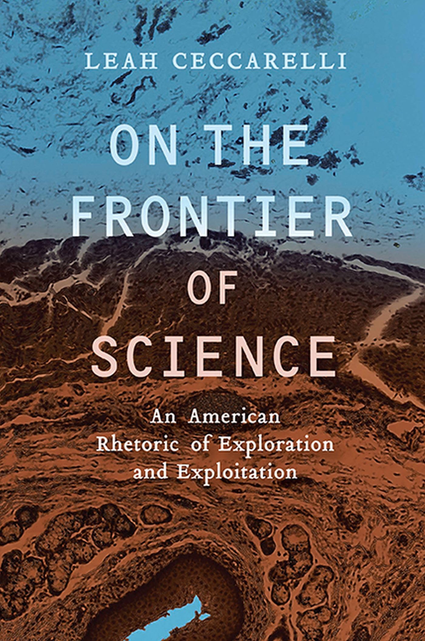 On the Frontier of Science: An American Rhetoric of Exploration and Exploitation (Rhetoric and Public Affairs) Social Sciences