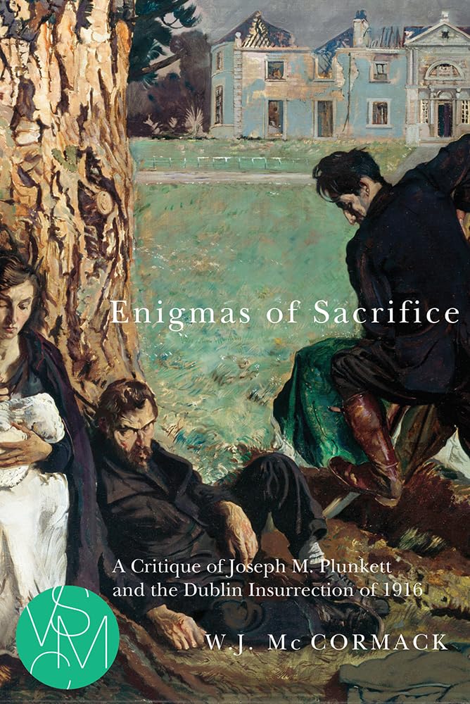 Enigmas of Sacrifice: A Critique of Joseph M. Plunkett and the Dublin Insurrection of 1916 (Studies in Violence, Mimesis, and Culture) Philosophy