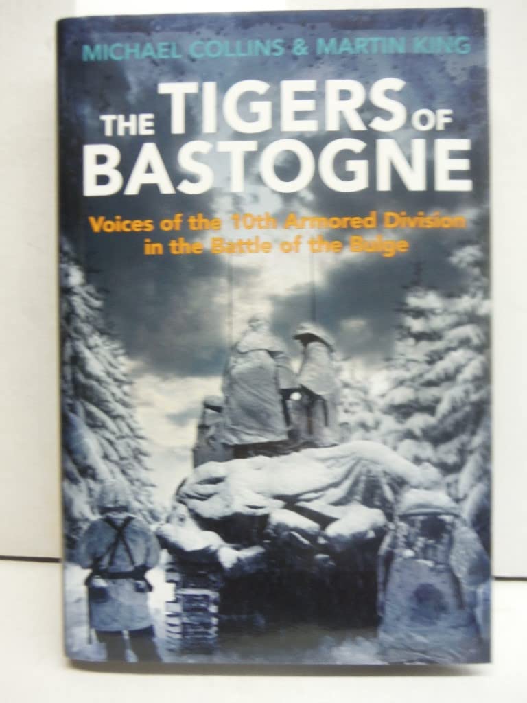 The Tigers of Bastogne: Voices of the 10th Armored Division in the Battle of the Bulge: Voices of the 10th Armored Division During the Battle of the Bulge Film, Art & Culture