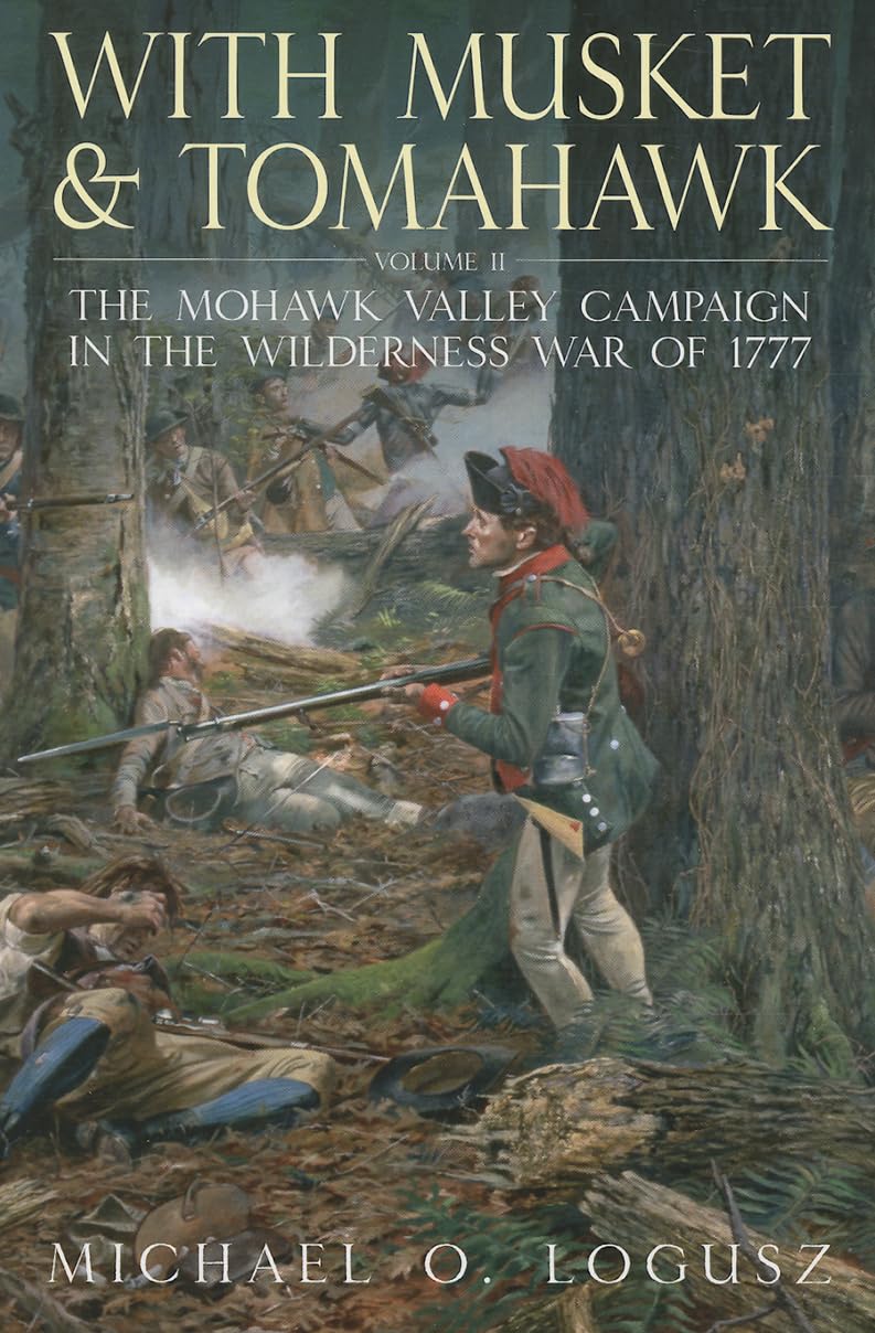 With Musket and Tomahawk, Volume 2: The Mohawk Valley Campaign in the Wilderness War of 1777 Social Sciences