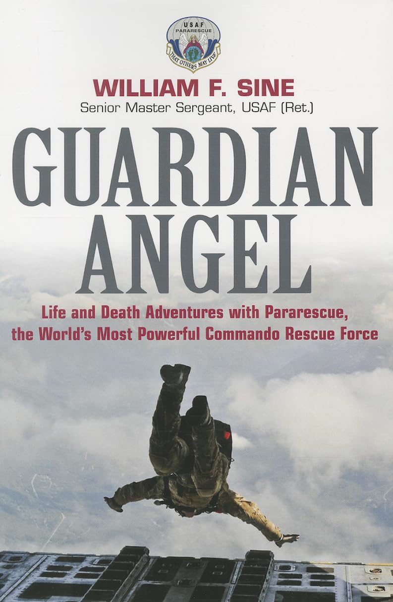 Guardian Angel: Life and Death Adventures with Pararescue, the World's Most Powerful Commando Rescue Force: Life and Death Adventures With Pararescue, ... Most Powerful Commando Rescue Force Social Sciences