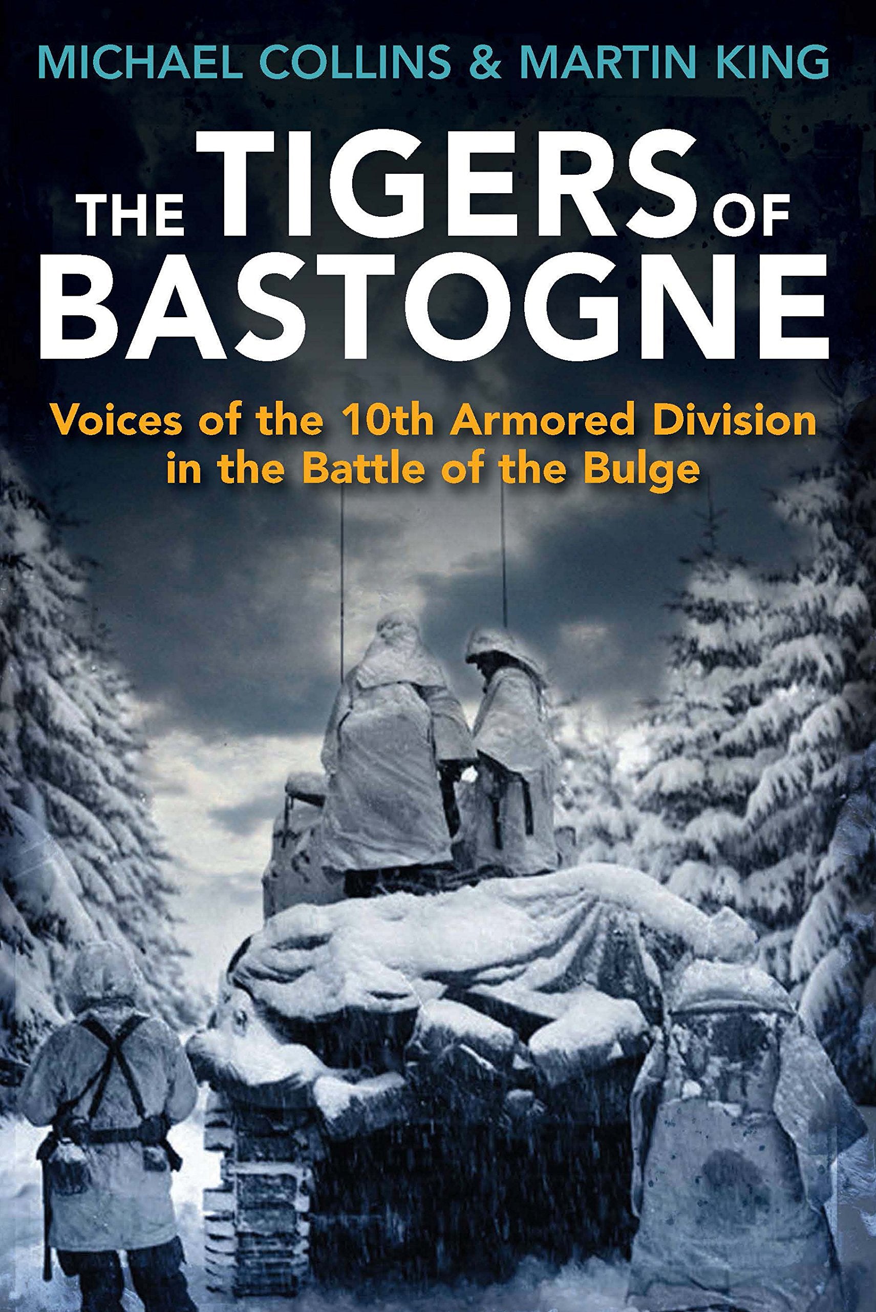 The Tigers of Bastogne: Voices of the 10th Armored Division During the Battle of the Bulge: Voices of the 10th Armored Division in the Battle of the Bulge Social Sciences