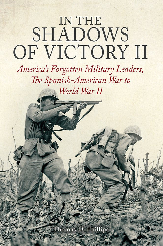 In the Shadows of Victory II: America'S Forgotten Military Leaders, the Spanish-American War to World War II Memories