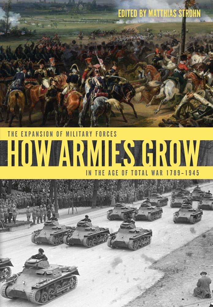 How Armies Grow: The Expansion of Military Forces in the Age of Total War 1789-1945 Social Sciences