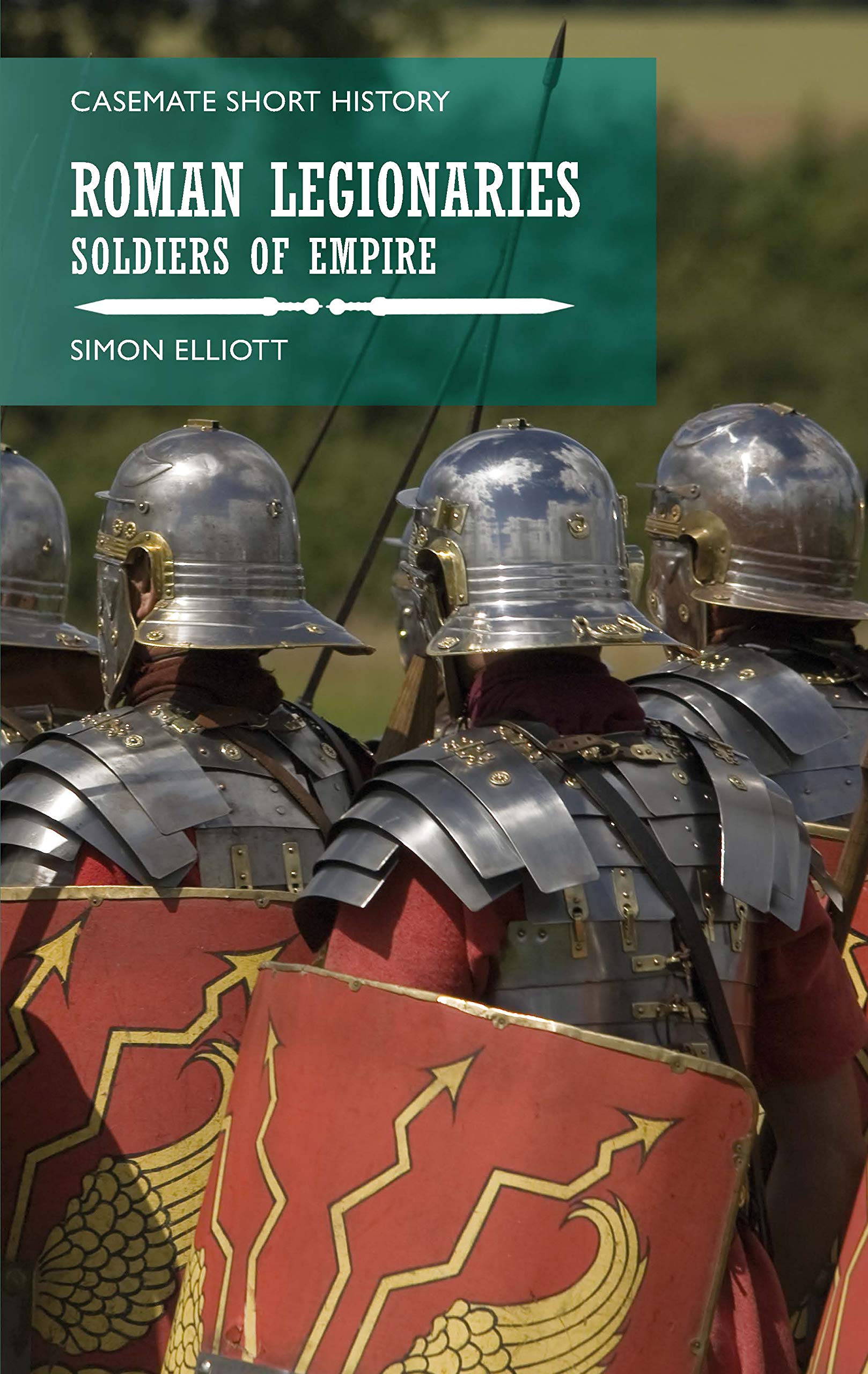 Roman Legionaries: Soldiers of Empire (Casemate Short History) Social Sciences