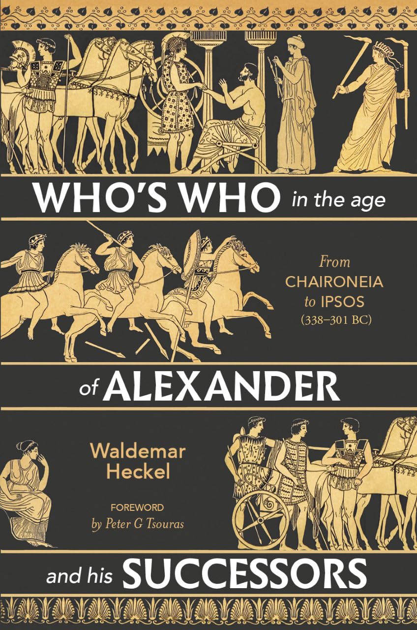 Who's Who in the Age of Alexander and His Successors: From Chaironeia to Ipsos (338-301 BC) Memories