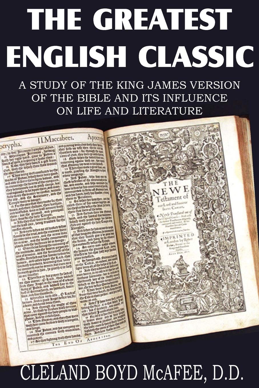 The Greatest English Classic, A Study of the King James Version of the Bible and It's Influence on Live and Literature Politics & History