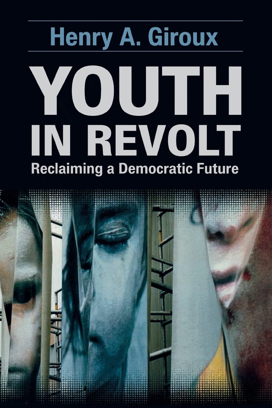 Youth in Revolt: Reclaiming a Democratic Future (Critical Interventions) (Critical Interventions: Politics, Culture, and the Promise of Democracy) Social Sciences