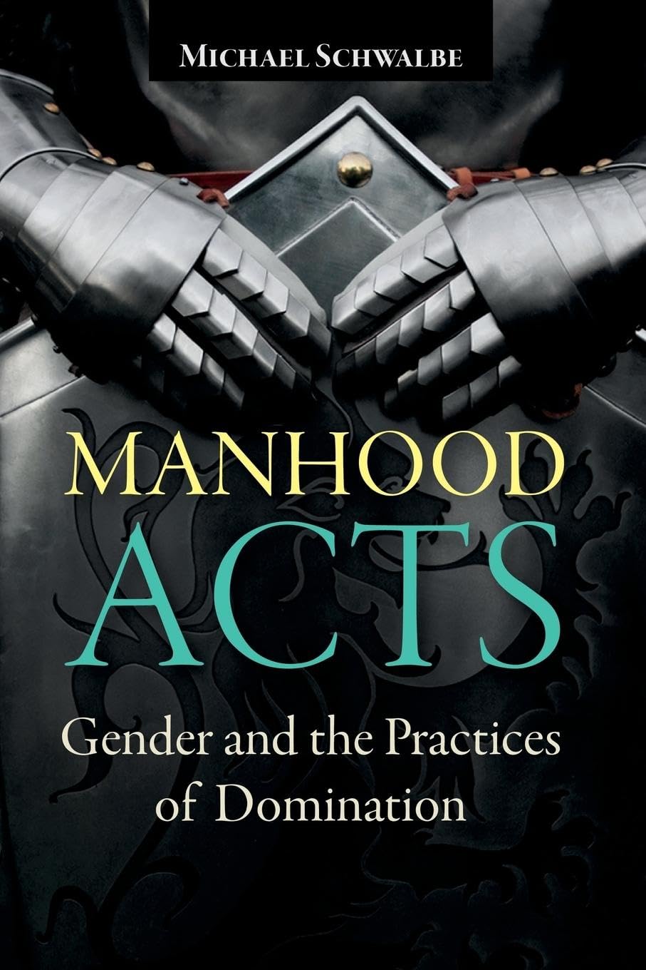 Manhood Acts: Gender and the Practices of Domination Books