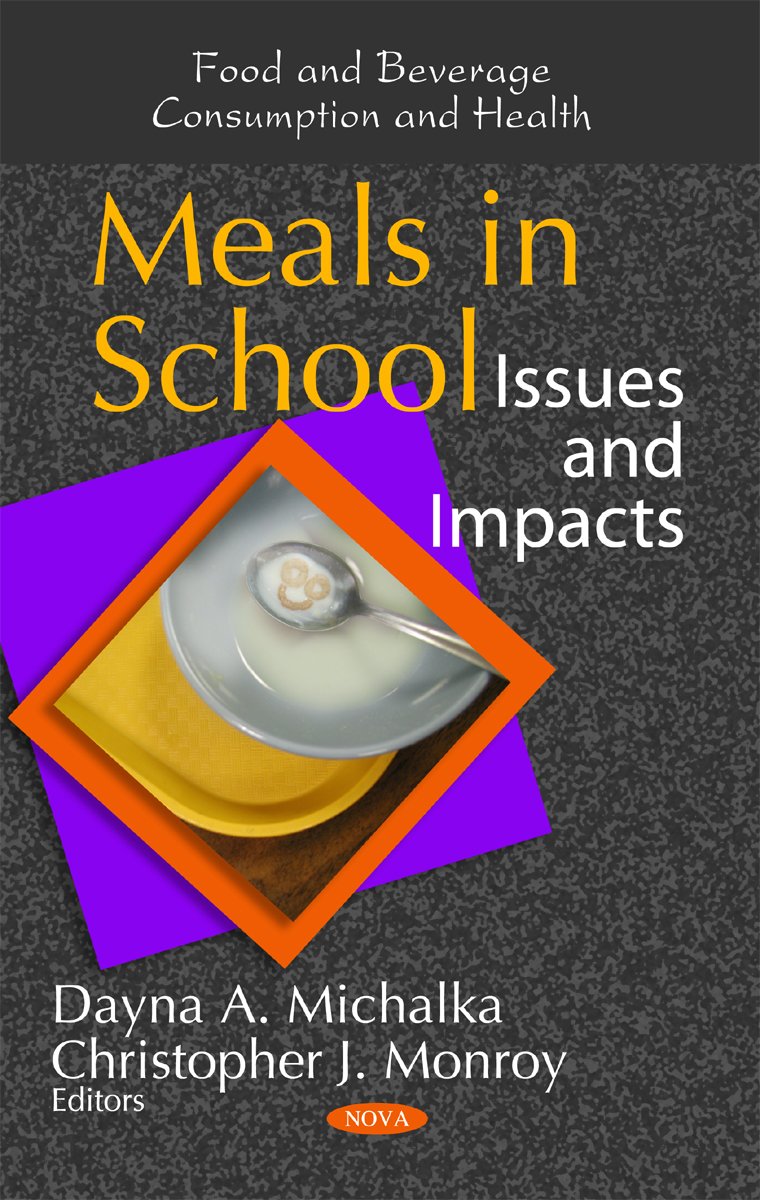 Meals in School: Issues and Impacts: Issues & Impacts (Food and Beverage Consumption and Health) Business, Finance & Career