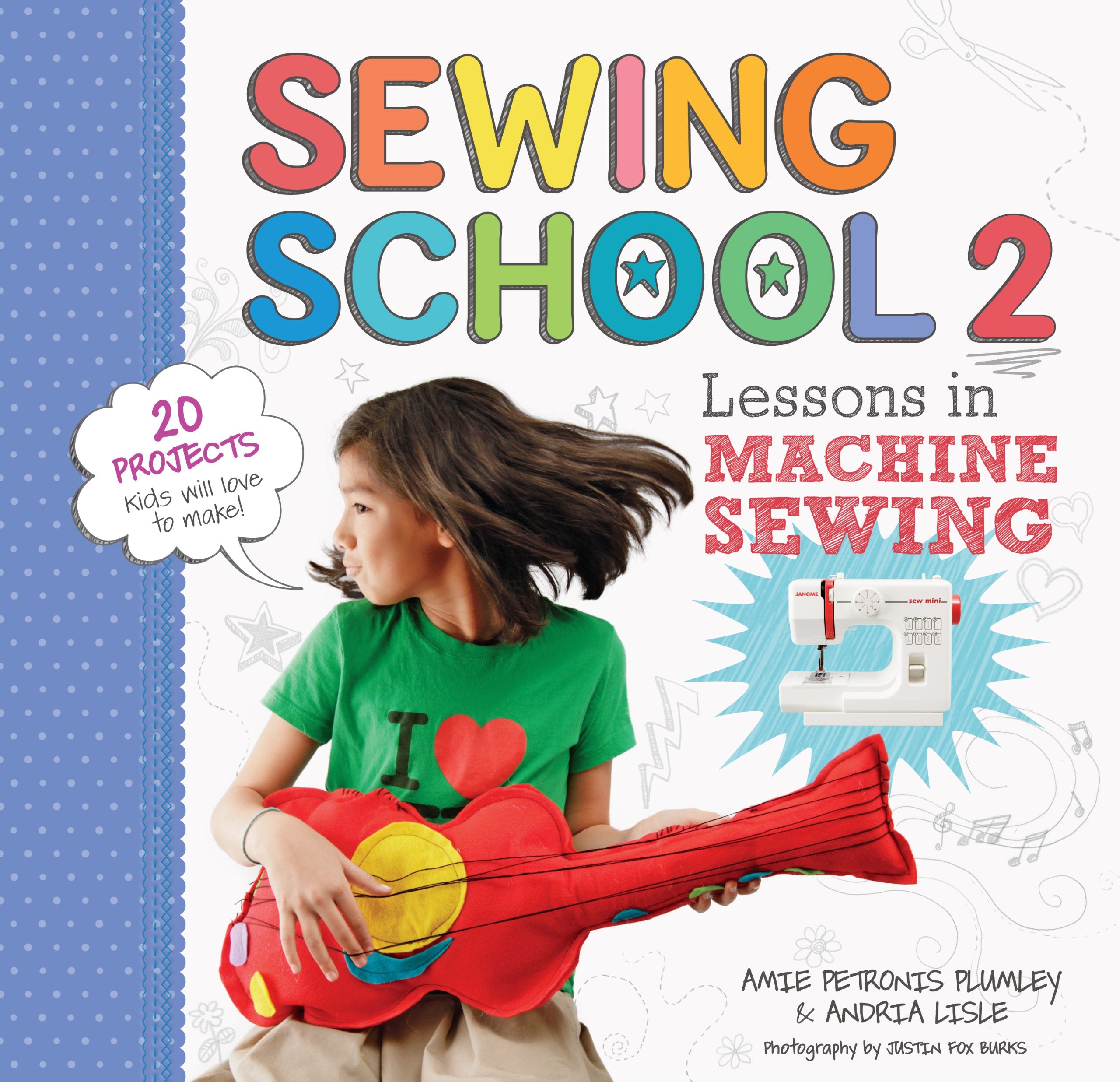 Sewing School ® 2: Lessons in Machine Sewing; 20 Projects Kids Will Love to Make book