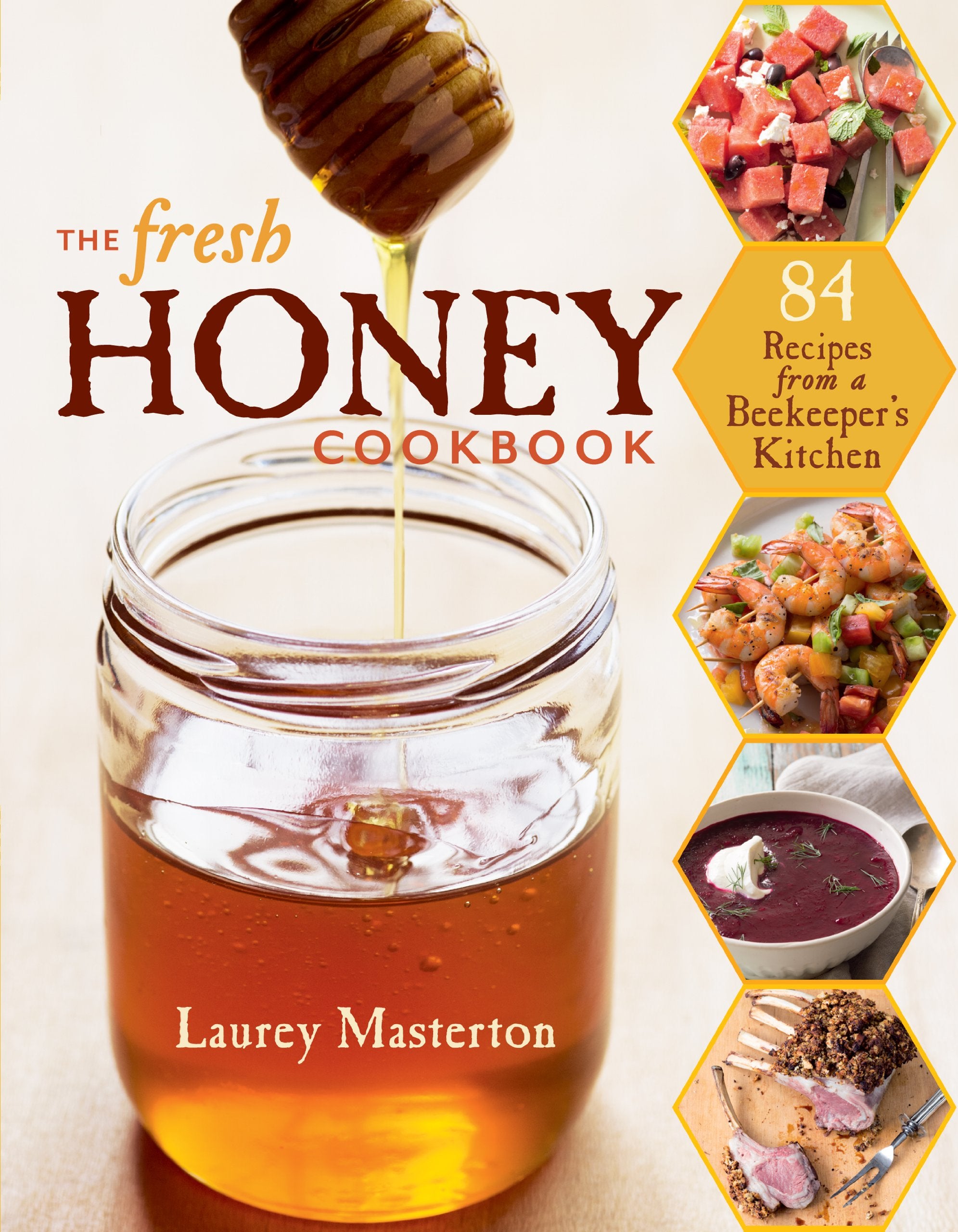 The Fresh Honey Cookbook: 84 Recipes from a Beekeeper's Kitchen Leisure, Home & Garden
