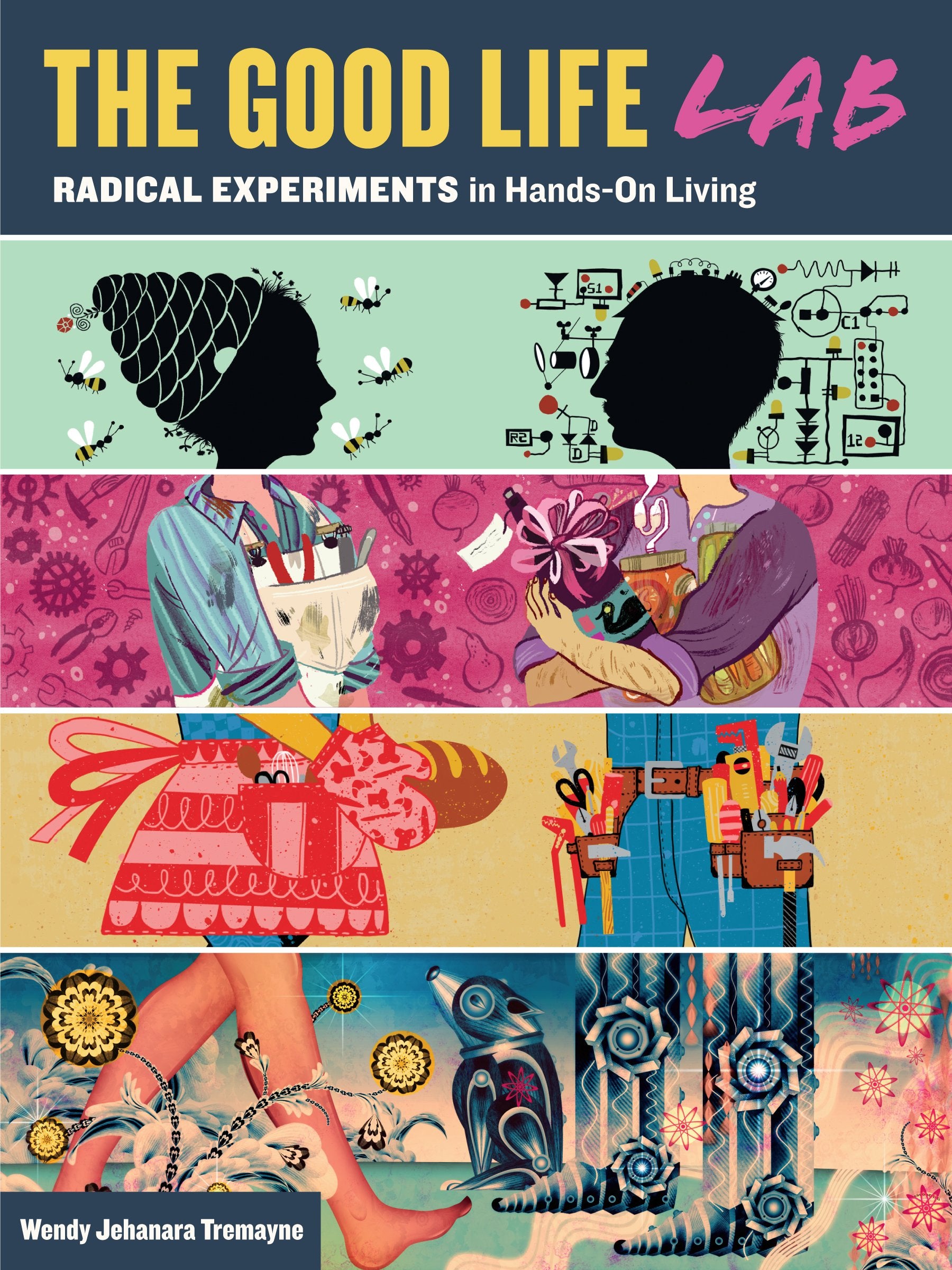 The Good Life Lab: Radical Experiments in Hands-On Living Art & Literature
