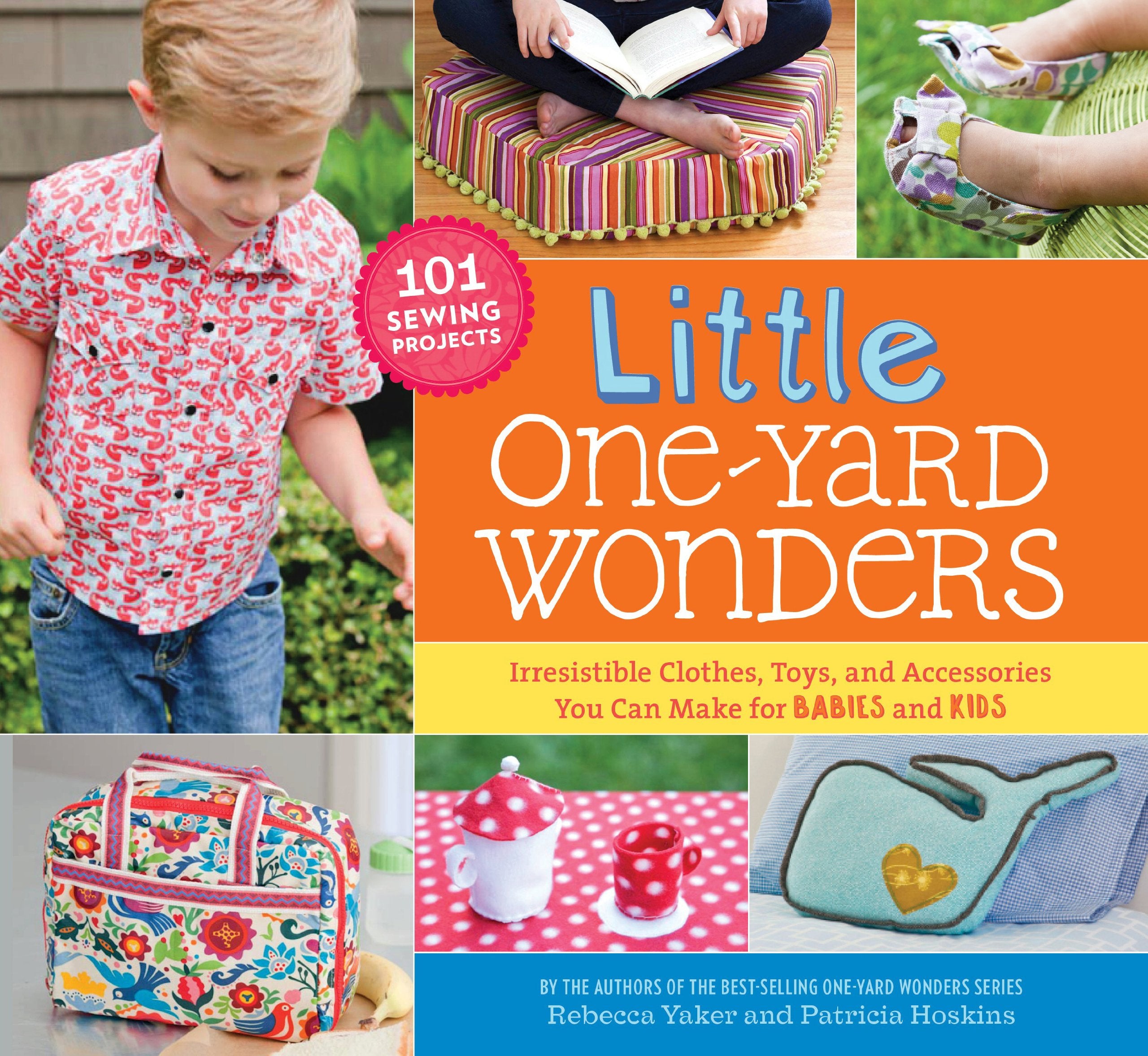 Little One-Yard Wonders: Irresistible Clothes, Toys, and Accessories You Can Make for Babies and Kids Hobbies & Crafts