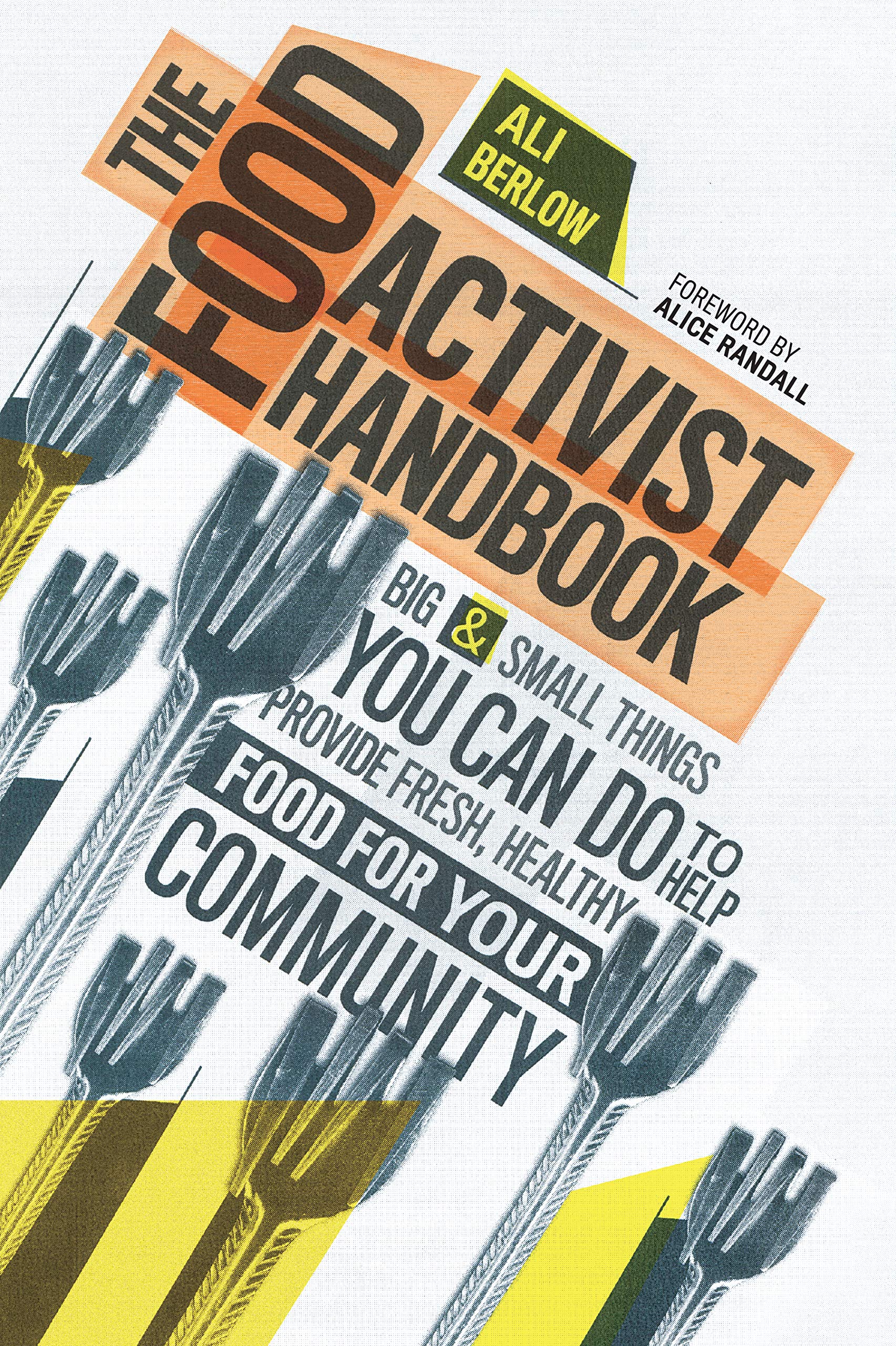 The Food Activist Handbook: Big & Small Things You Can Do to Help Provide Fresh, Healthy Food for Your Community Books