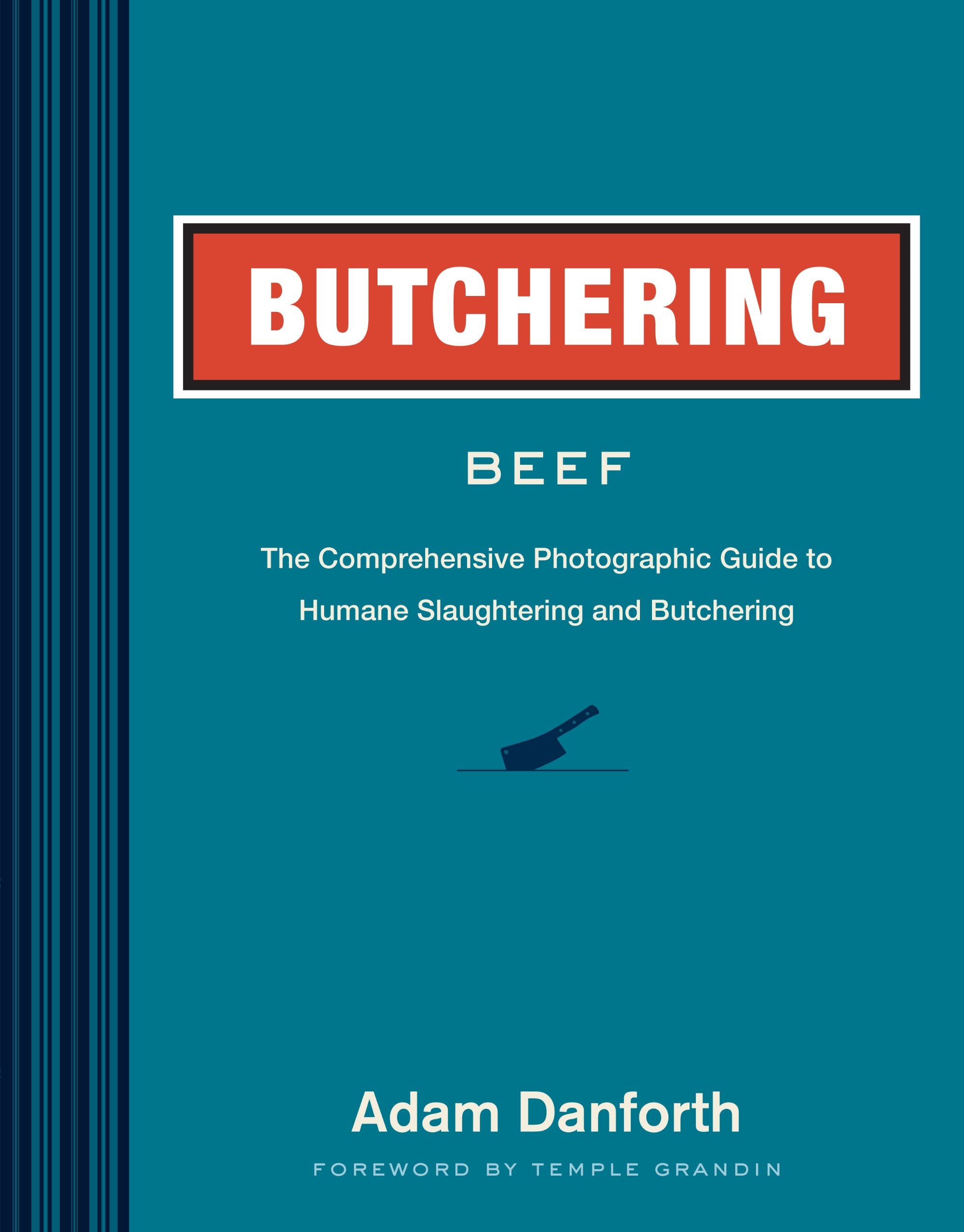 Butchering Beef: The Comprehensive Photographic Guide to Humane Slaughtering and Butchering book