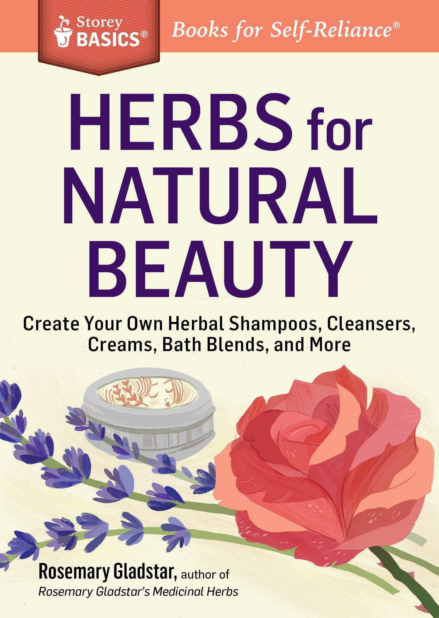 Herbs for Natural Beauty: Create Your Own Herbal Shampoos, Cleansers, Creams, Bath Blends, and More: Create Your Own Herbal Shampoos, Cleansers, Creams, Bath Blends, and More. A Storey BASICS® Title Leisure, Home & Garden