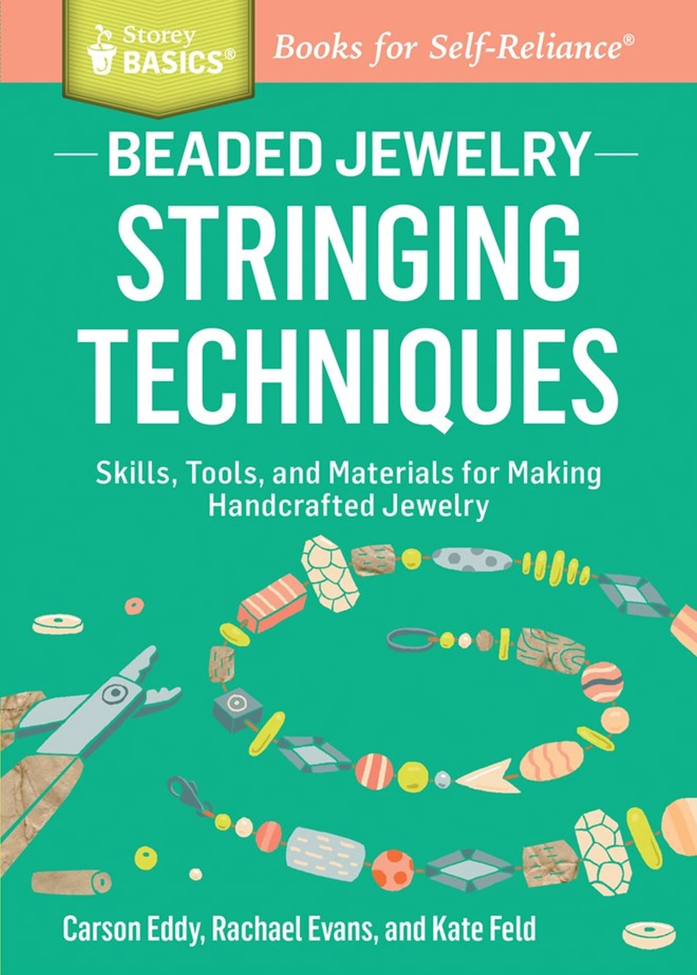 Beaded Jewelry: Stringing Techniques: Skills, Tools, and Materials for Making Handcrafted Jewelry. A Storey BASICS® Title Hobbies & Crafts