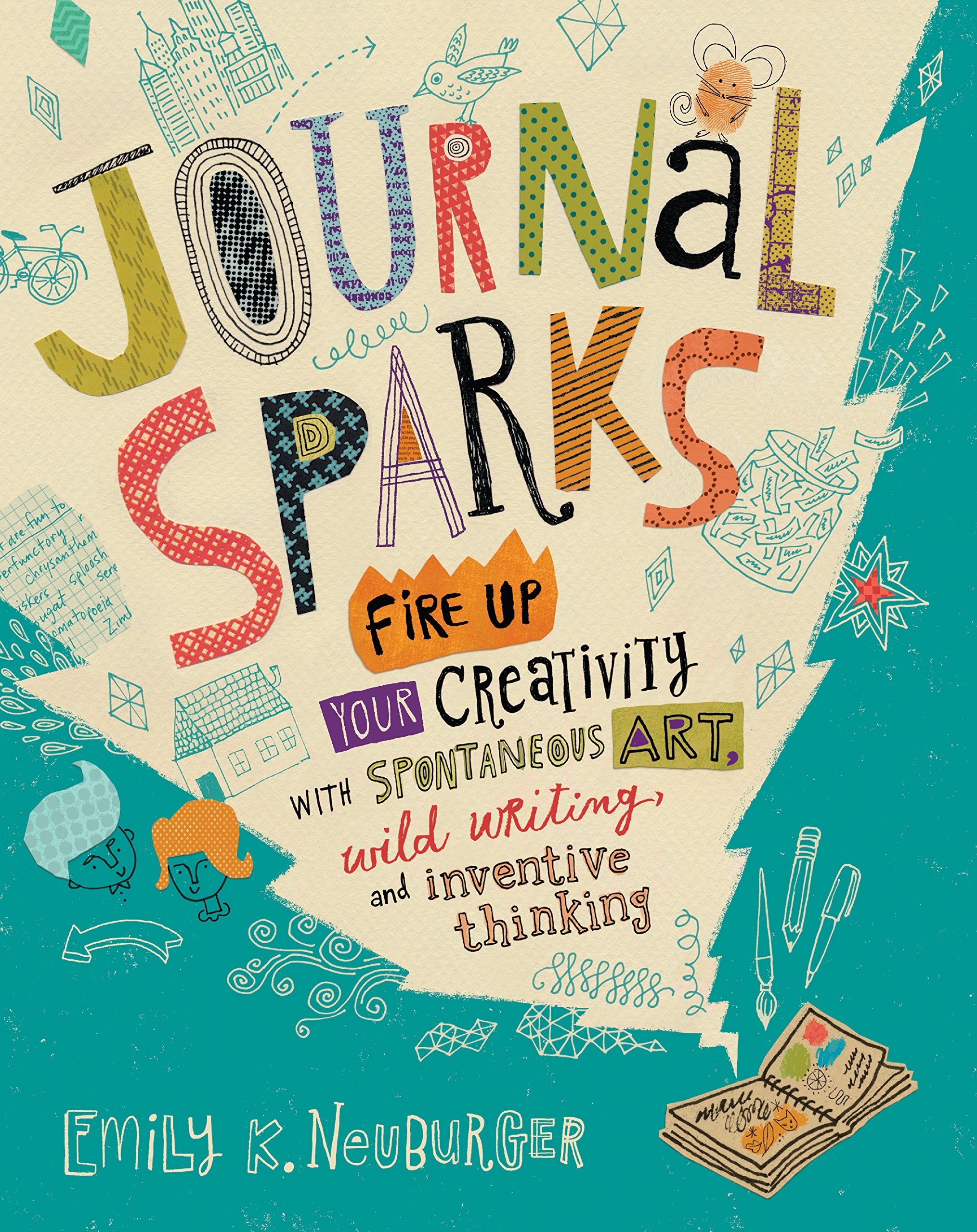 Journal Sparks: Fire Up Your Creativity with Spontaneous Art, Wild Writing, and Inventive Thinking Hobbies & Crafts