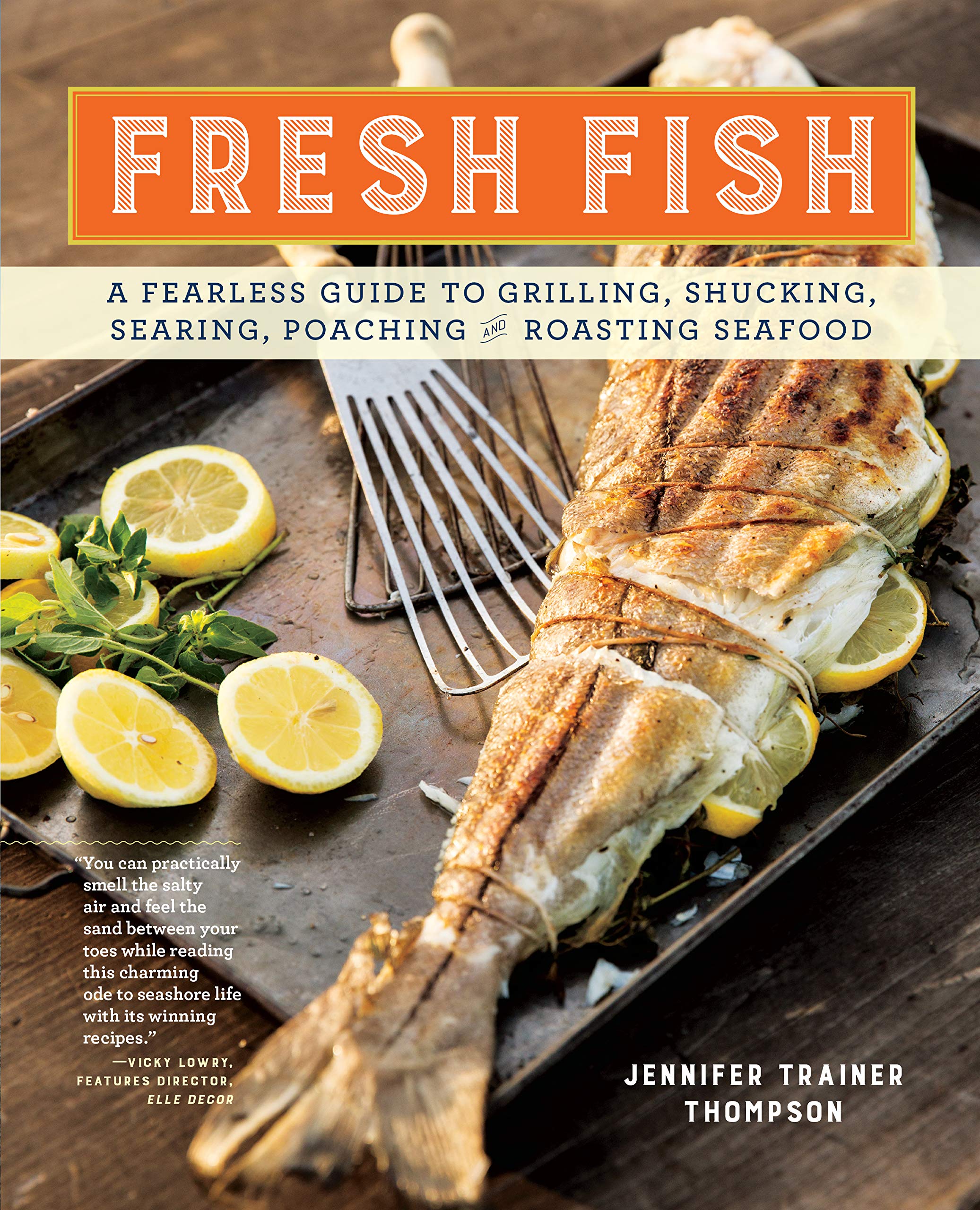 Fresh Fish: A Fearless Guide to Grilling, Shucking, Searing, Poaching, and Roasting Seafood Leisure, Home & Garden