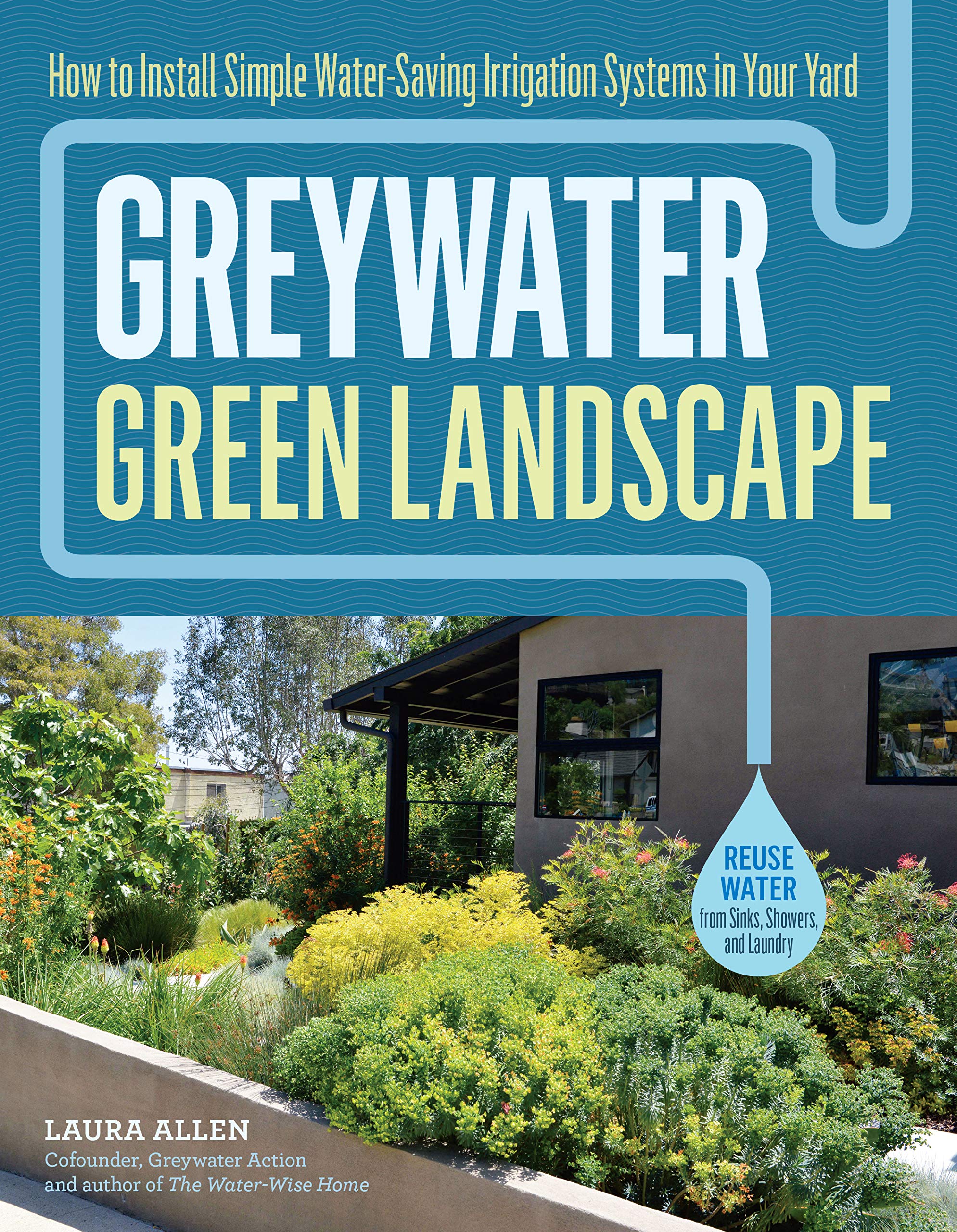 Greywater, Green Landscape: How to Install Simple Water-Saving Irrigation Systems in Your Yard book