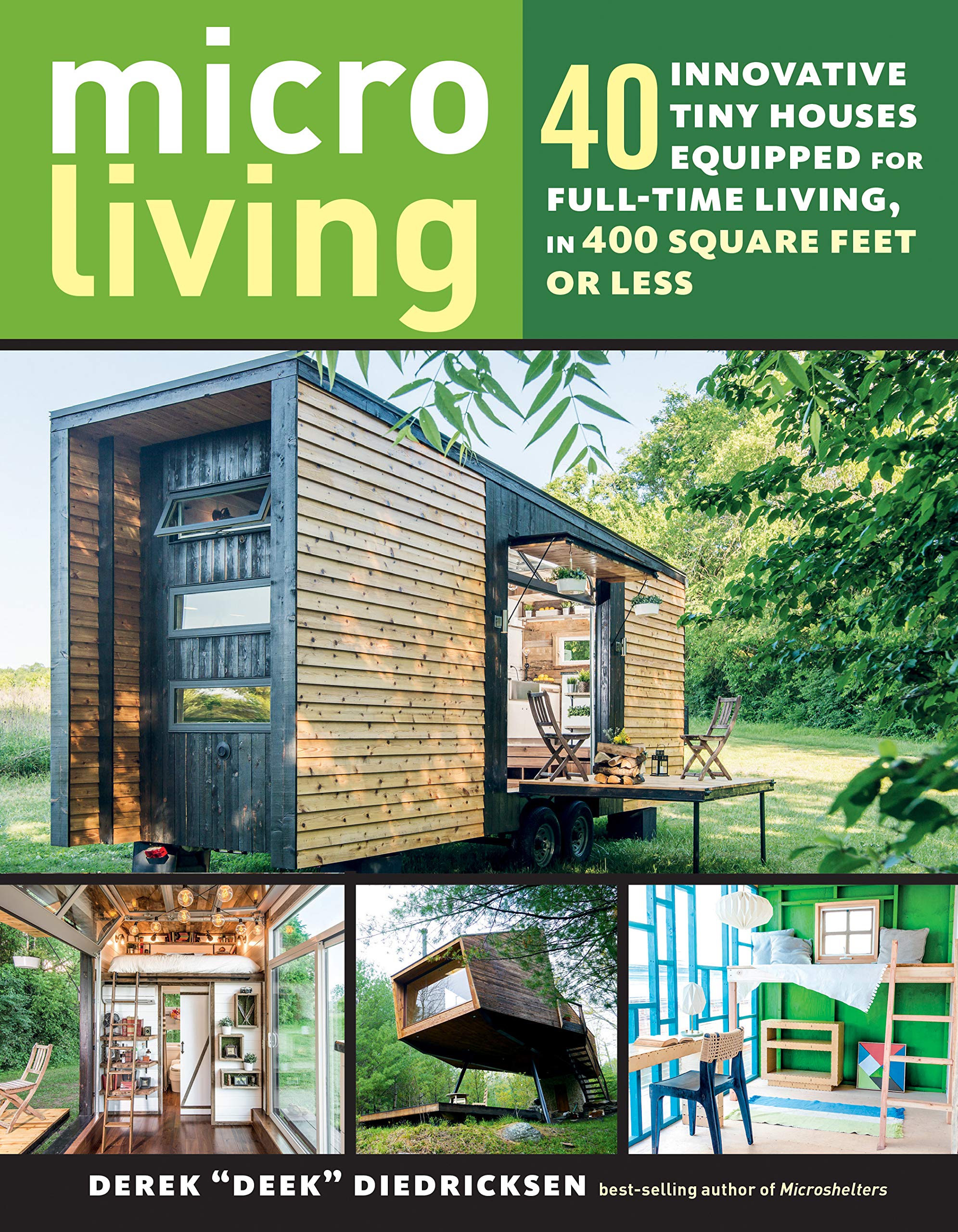 Micro Living: 40 Innovative Tiny Houses Equipped for Full-Time Living, in 400 Square Feet or Less Architecture