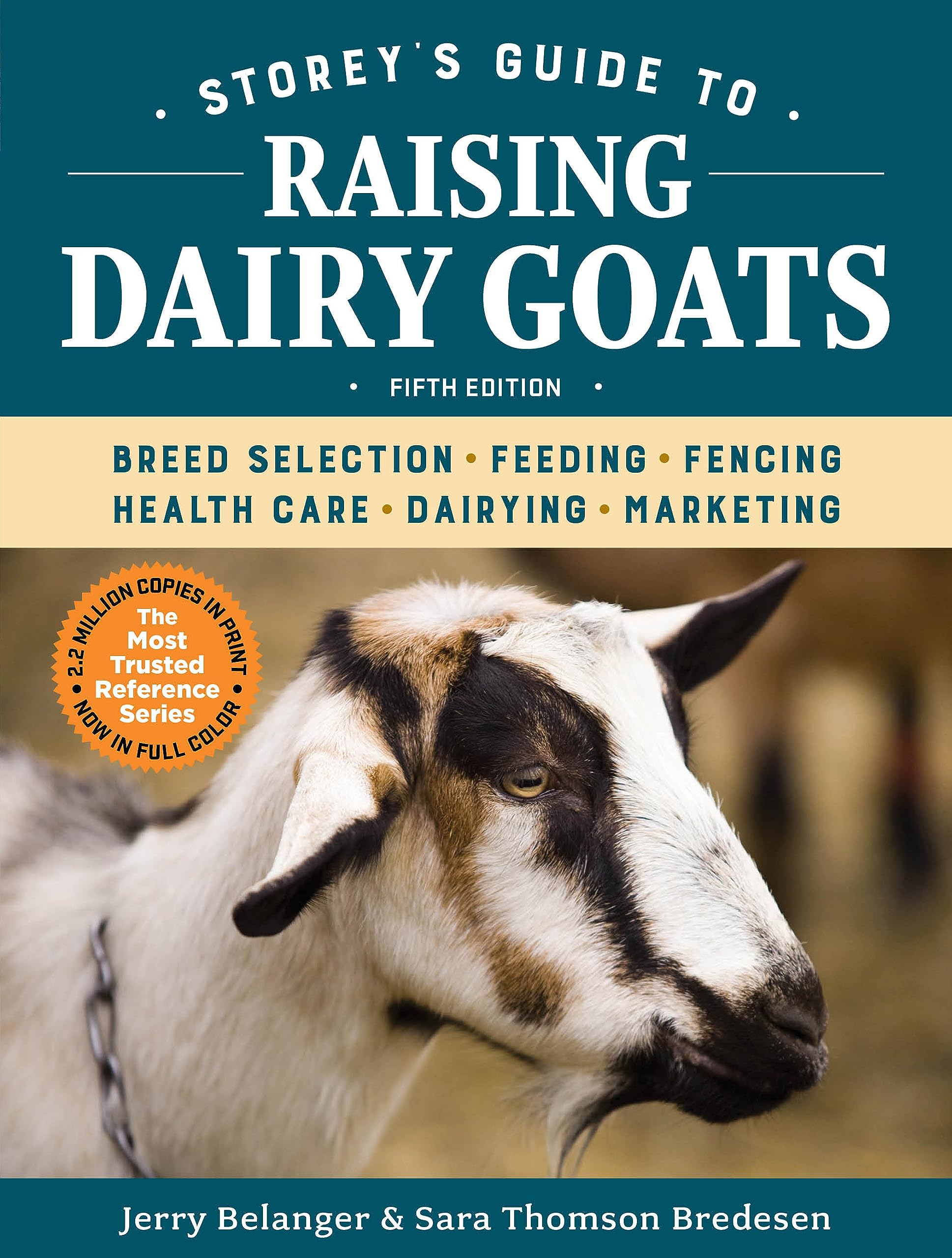 Storey's Guide to Raising Dairy Goats, 5th Edition: Breed Selection, Feeding, Fencing, Health Care, Dairying, Marketing Business, Finance & Career
