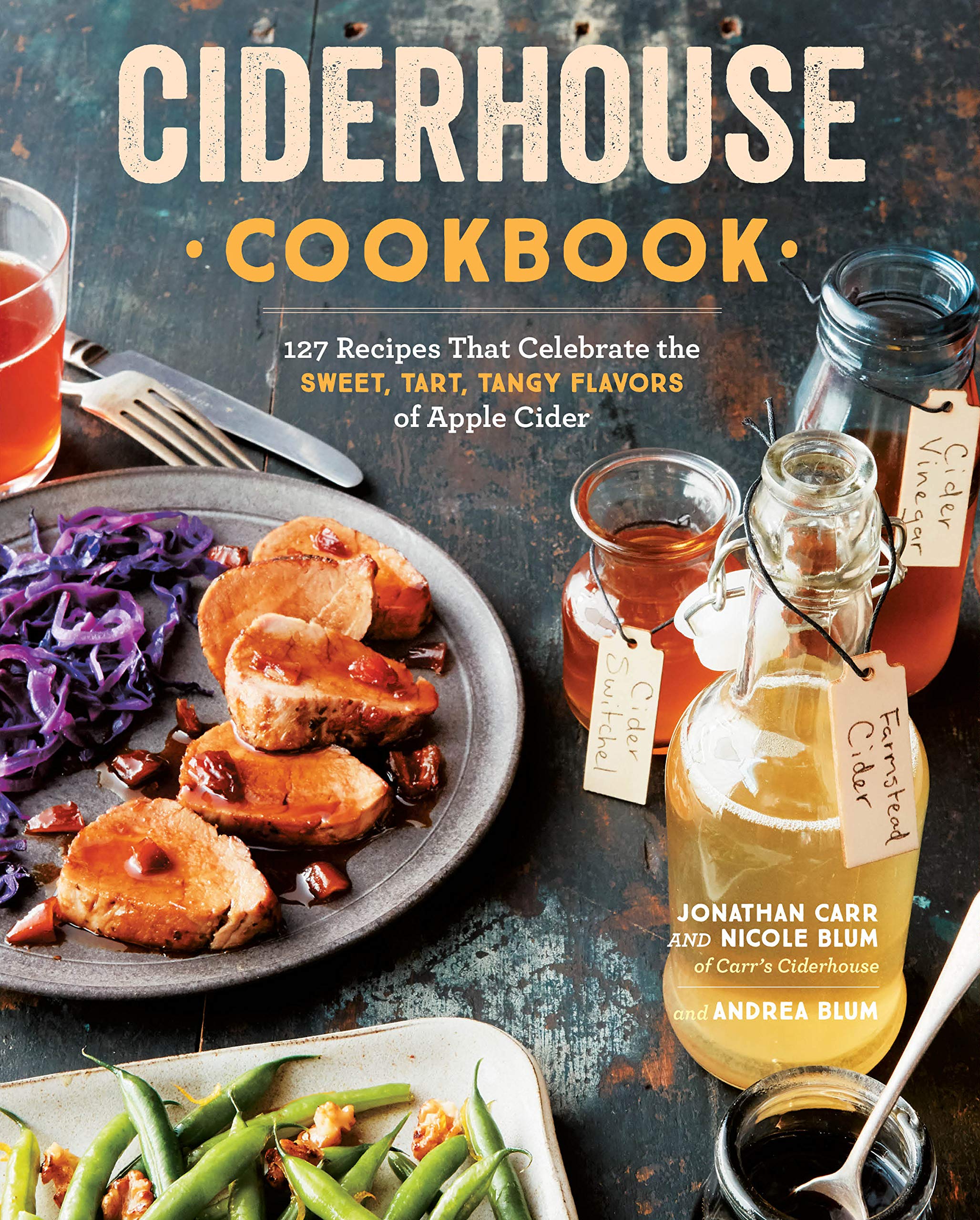 Ciderhouse Cookbook: 127 Recipes That Celebrate the Sweet, Tart, Tangy Flavors of Apple Cider Leisure, Home & Garden