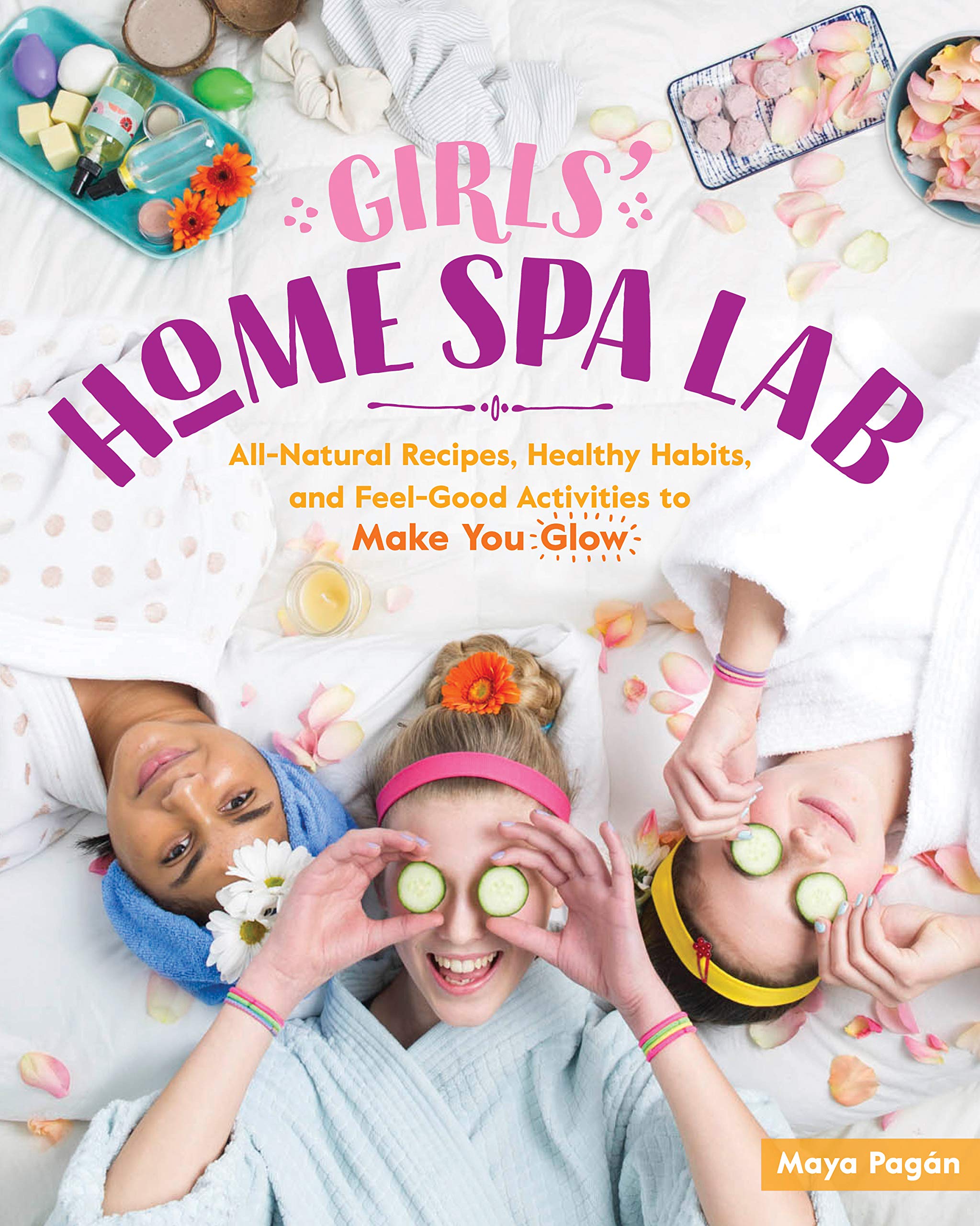 Girls' Home Spa Lab: All-Natural Recipes, Healthy Habits, and Feel-Good Activities to Make You Glow Lifestyle