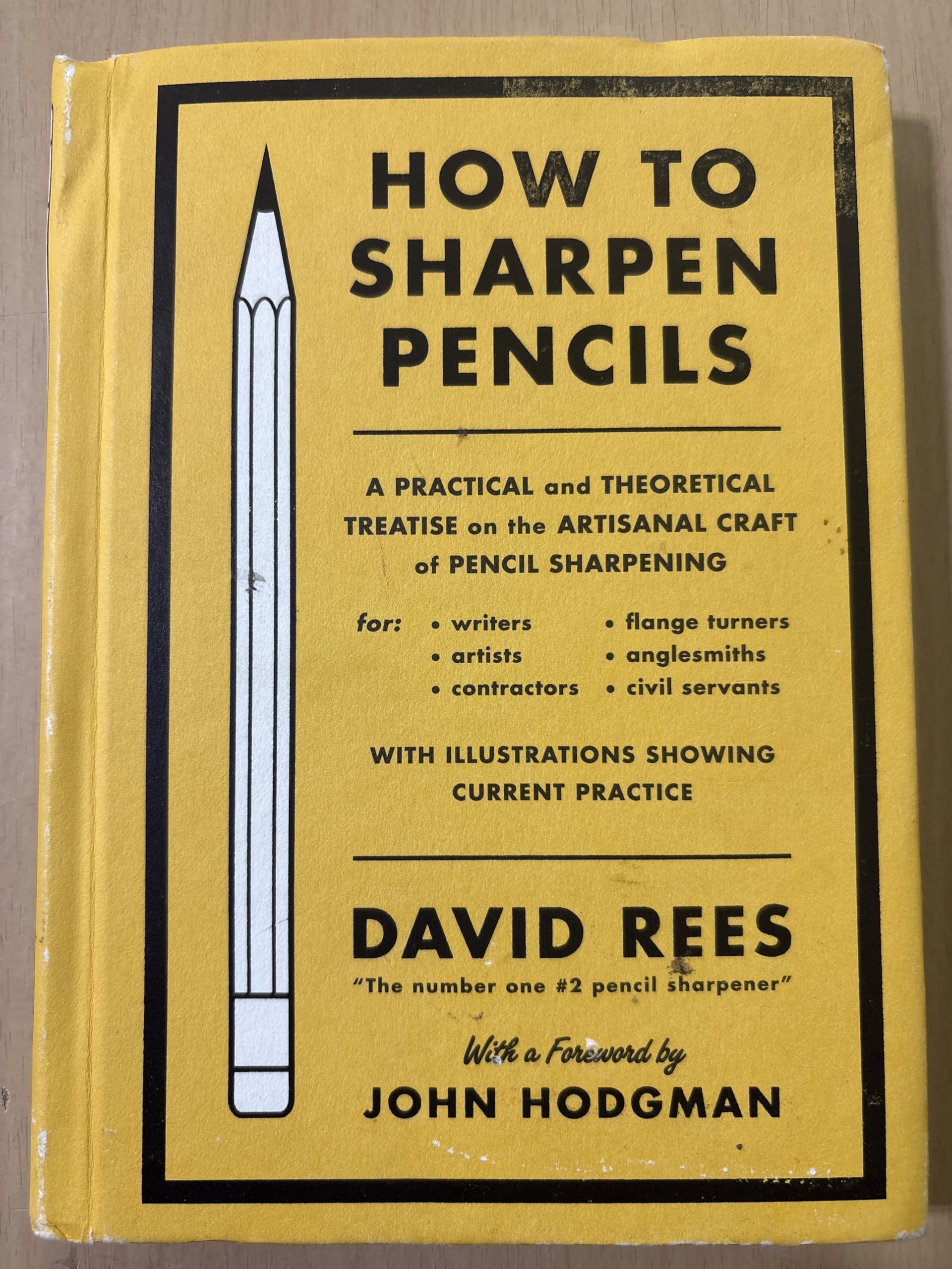 How to Sharpen Pencils: A Practical and Theoretical Treatise on the Artisanal Craft of Pencil Sharpening, for Writers, Artists, Contractors, Flange ... with illustrations showing current practice Humour & Satire
