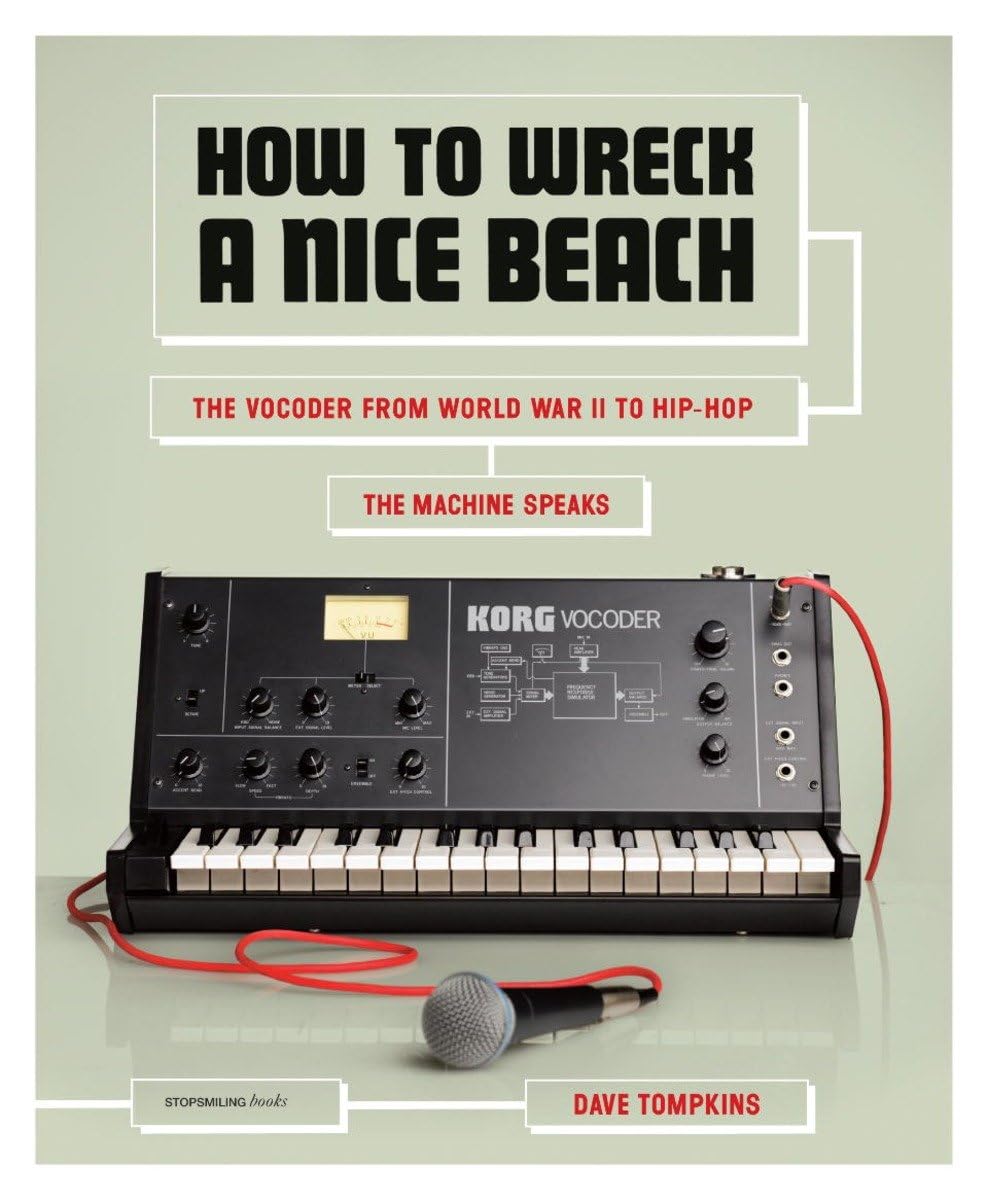How to Wreck a Nice Beach: The Vocoder from World War II to Hip-Hop, The Machine Speaks Social Sciences