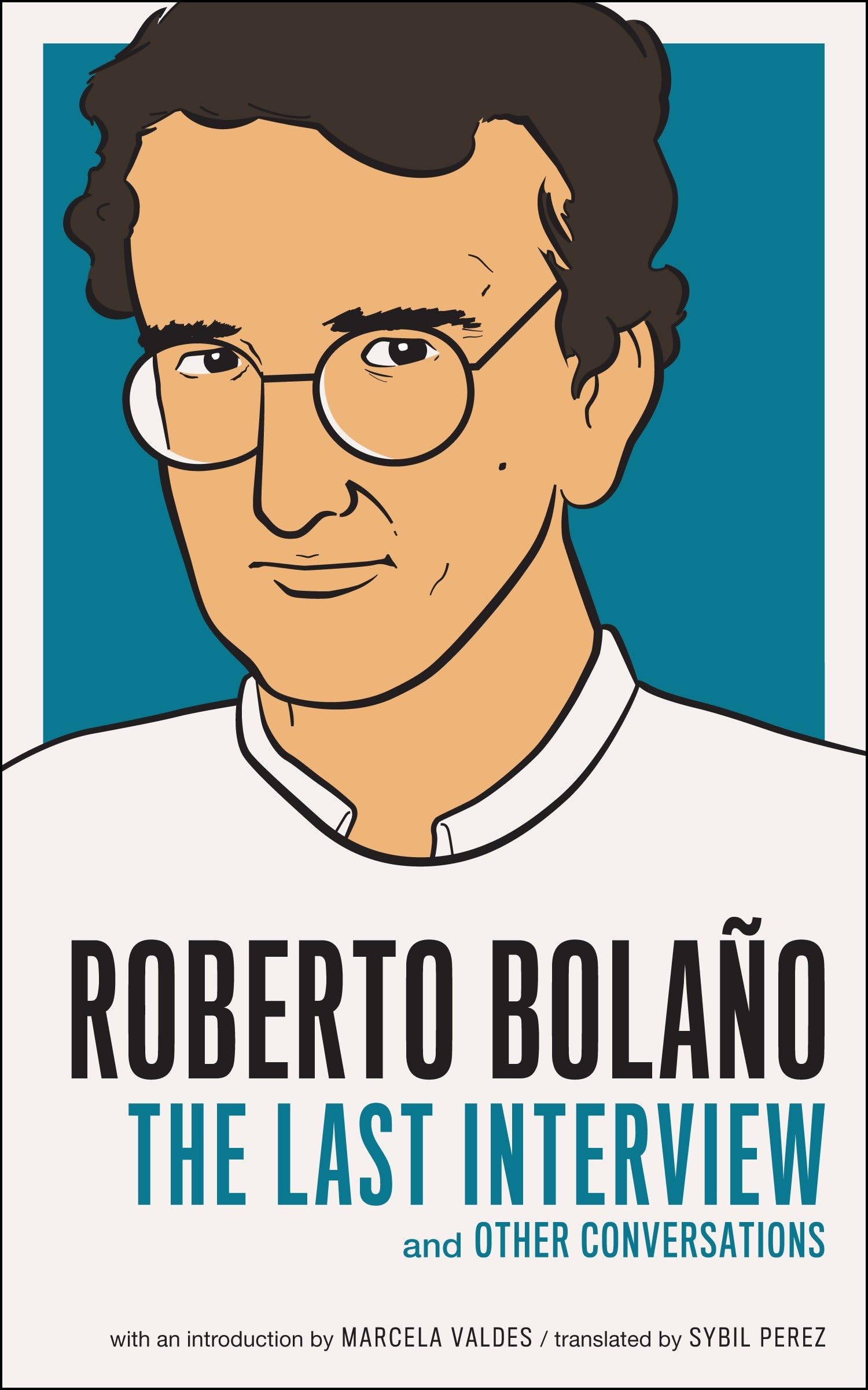 Roberto Bolano: The Last Interview: And Other Conversations (The Last Interview Series) Contemporary literature