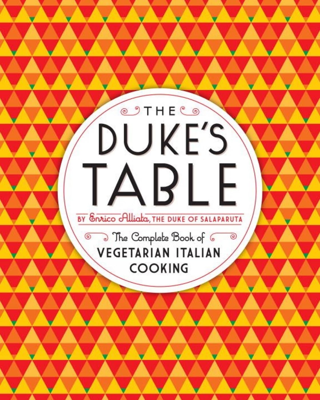The Duke's Table: The Complete Book of Vegetarian Italian Cooking Leisure, Home & Garden