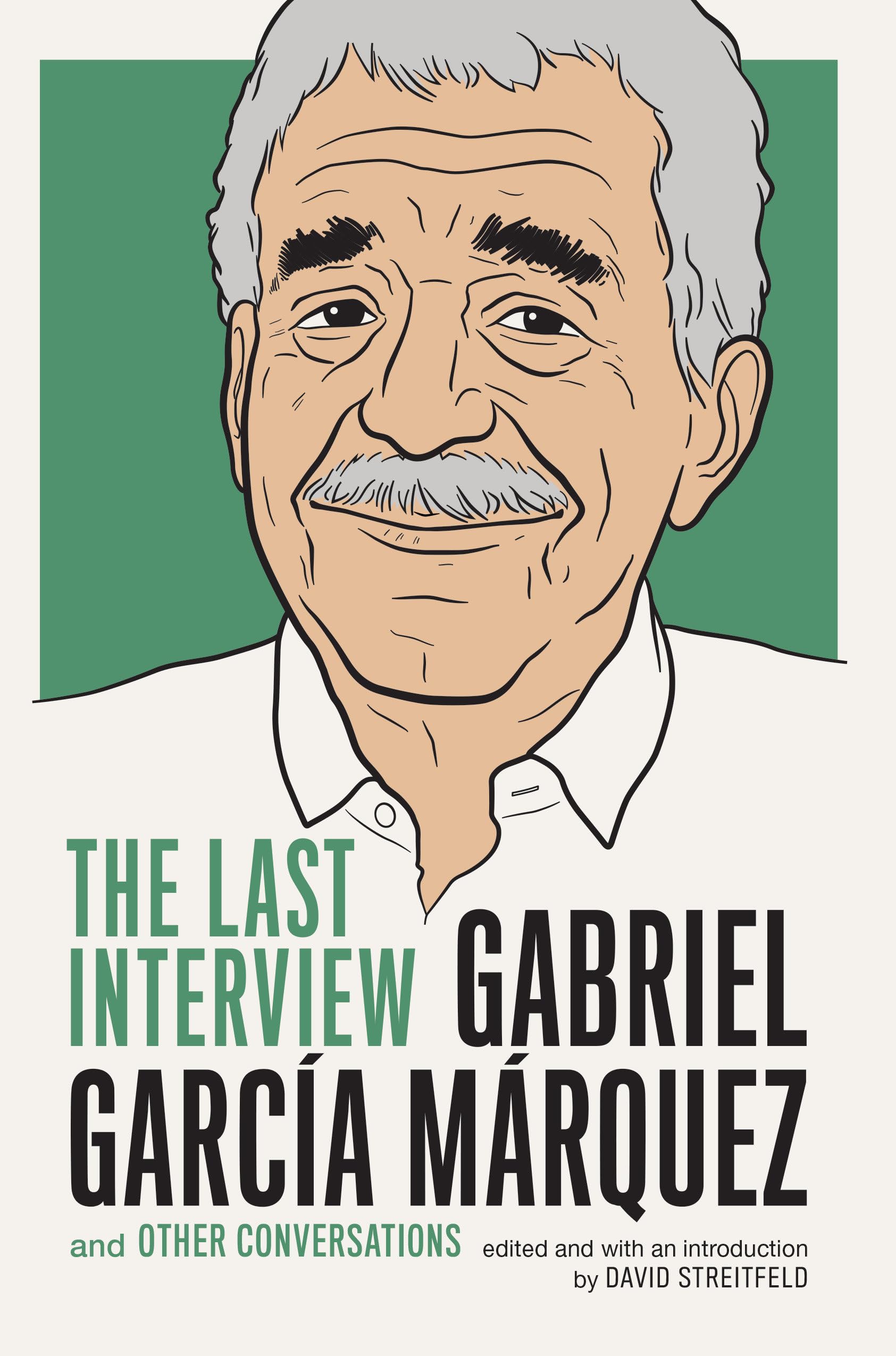 Gabriel Garcia Marquez: The Last Interview: and Other Conversations book