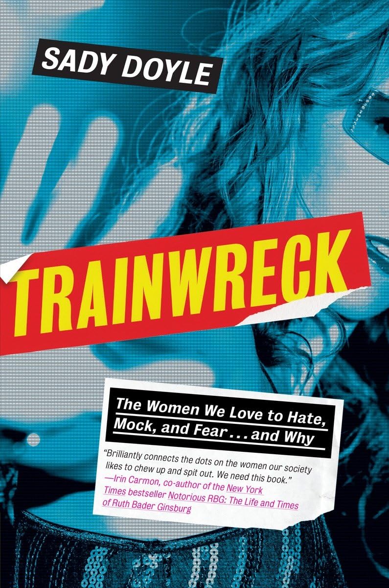 Trainwreck: The Women We Love to Hate, Mock, and Fear . . . and Why Books
