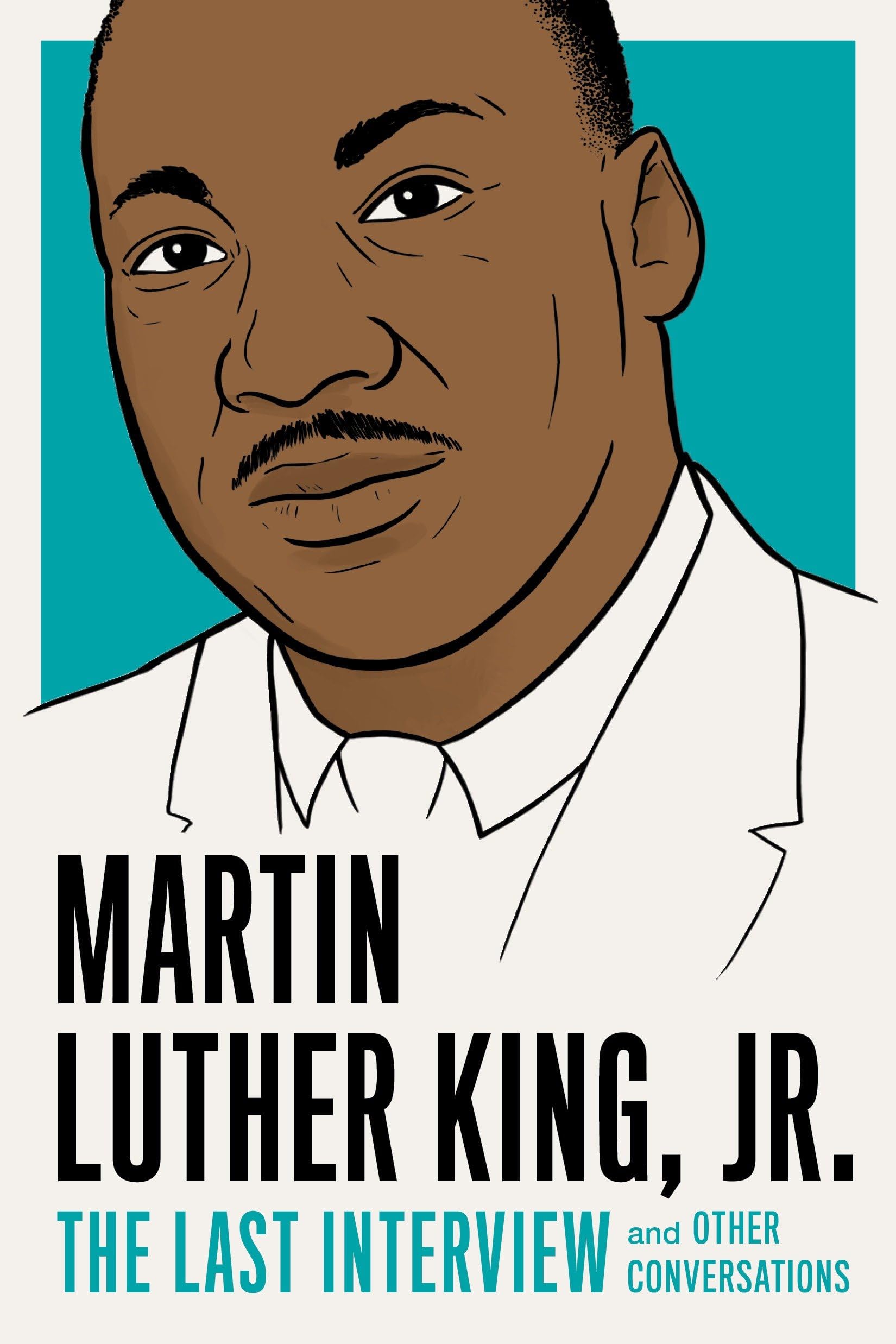 Martin Luther King, Jr.: The Last Interview: and Other Conversations book