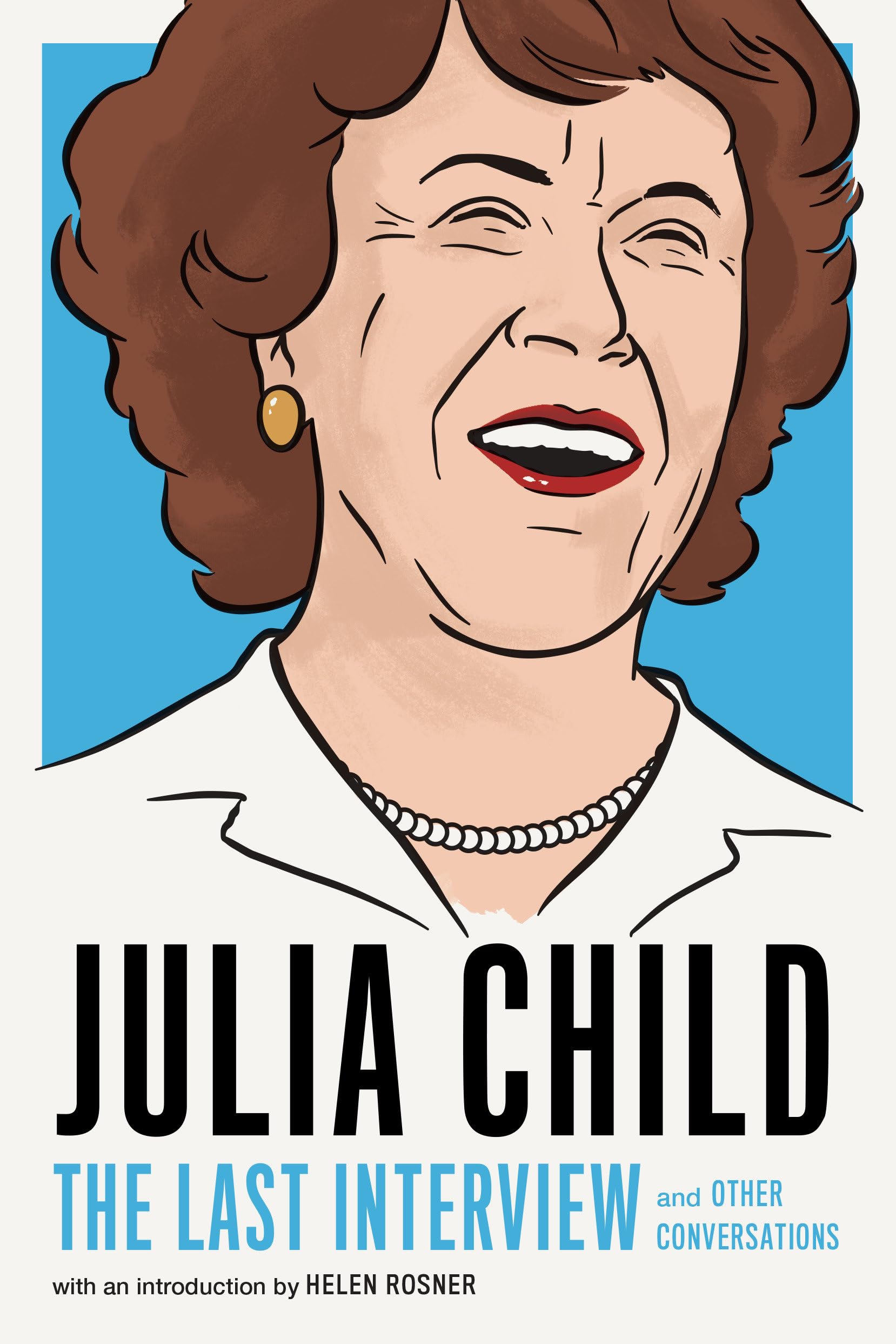 Julia Child: The Last Interview: and Other Conversations (The Last Interview Series) Books