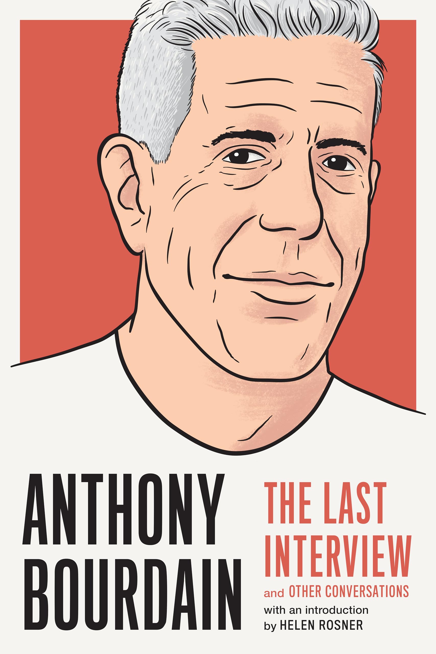 Anthony Bourdain: The Last Interview: and Other Conversations (The Last Interview Series) Art & Literature