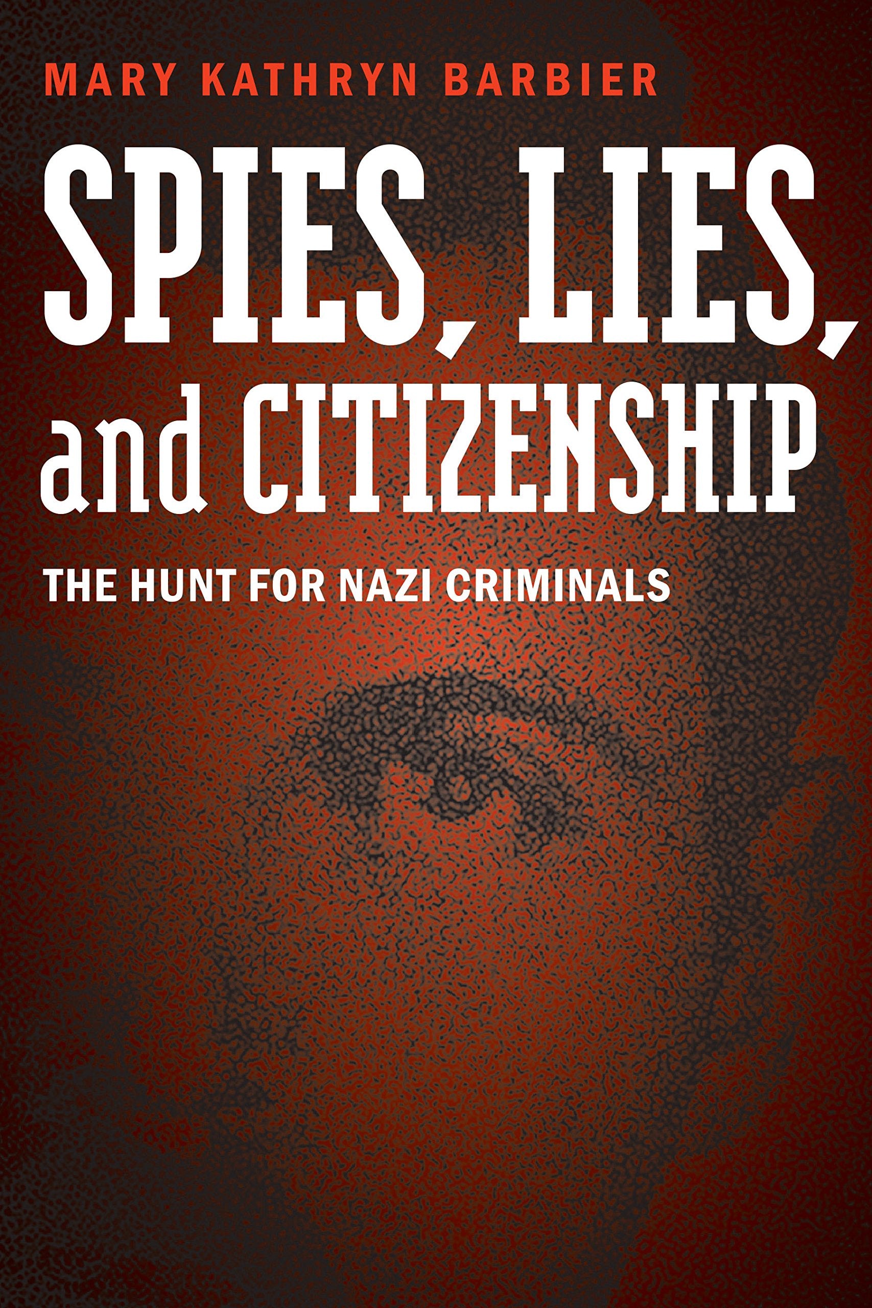 Spies, Lies, and Citizenship: The Hunt for Nazi Criminals Social Sciences
