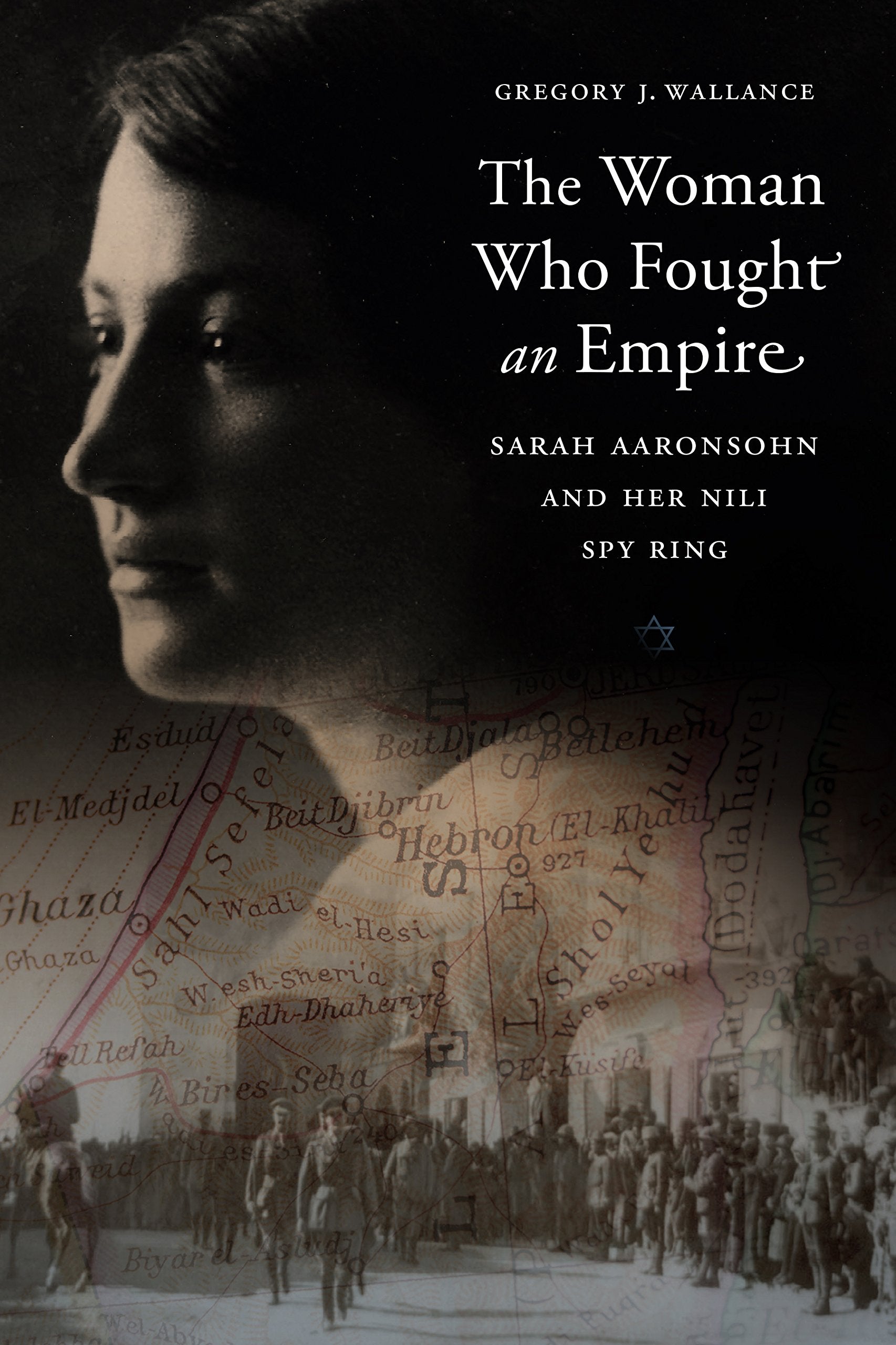 The Woman Who Fought an Empire: Sarah Aaronsohn and Her Nili Spy Ring Religion & Esotericism