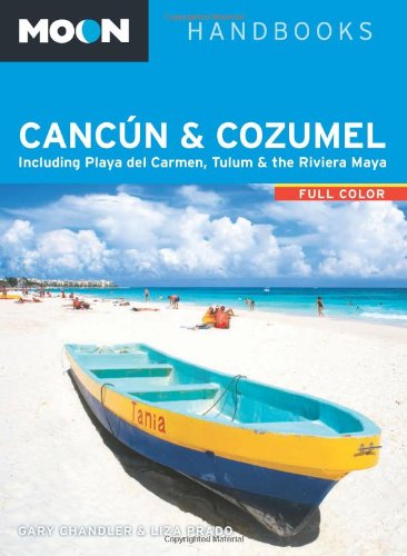 Moon Cancún & Cozumel: Including Playa del Carmen, Tulum & the Riviera Maya (Moon Handbooks) Leisure, Home & Garden