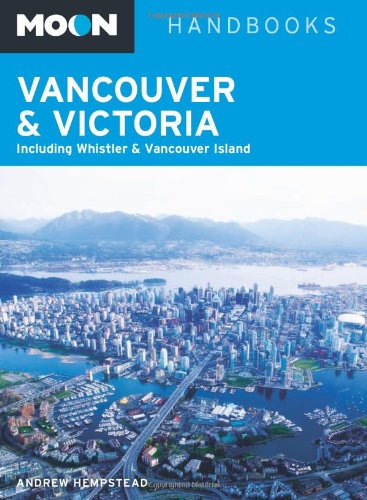 Moon Vancouver & Victoria: Including Whistler & Vancouver Island (Moon Handbooks) Leisure, Home & Garden