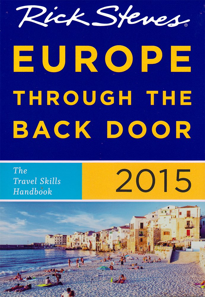Rick Steves Europe Through the Back Door 2015: The Travel Skills Handbook Leisure, Home & Garden