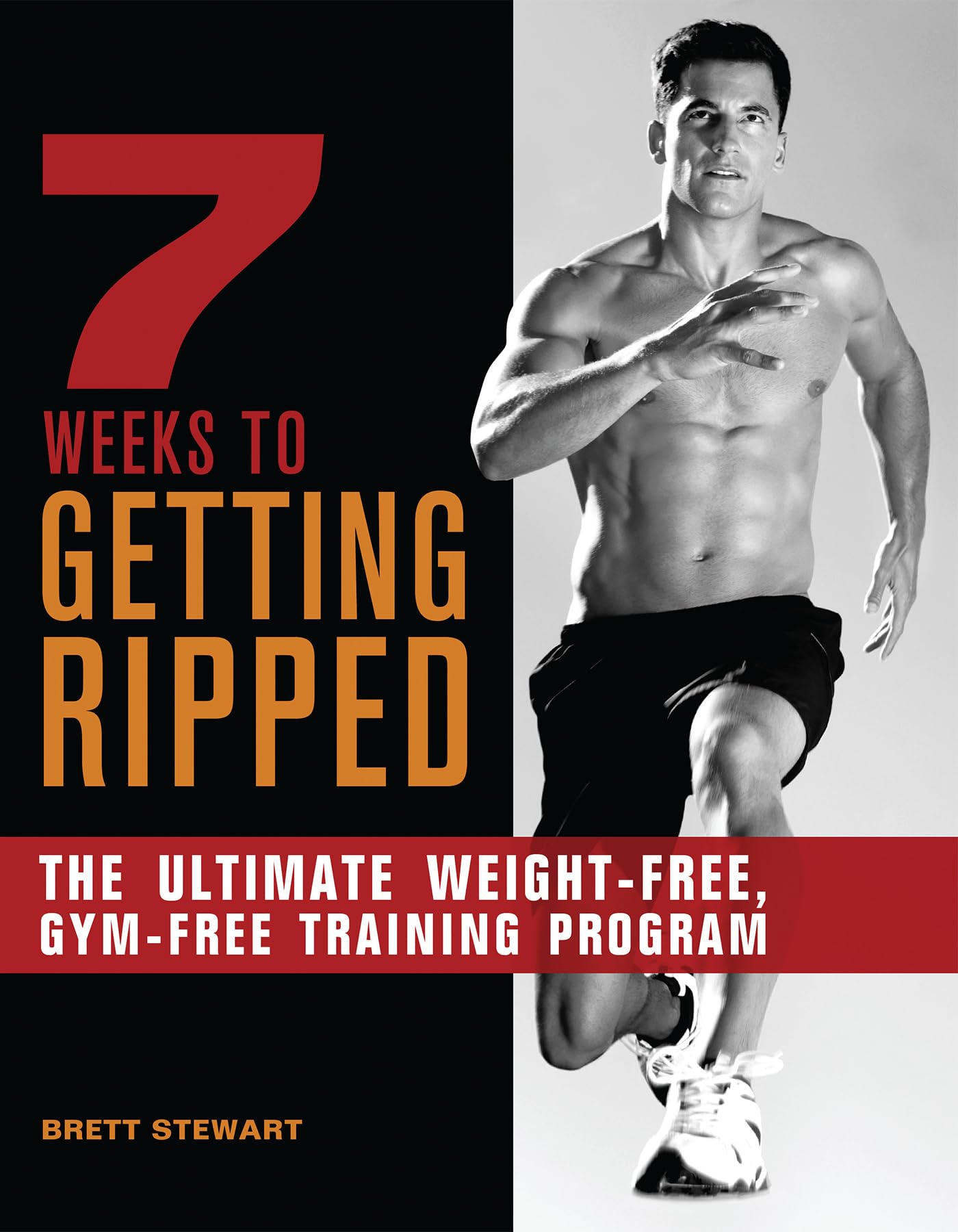 7 Weeks to Getting Ripped: The Ultimate Weight-Free, Gym-Free Training Program Health, Nutrition & Fitness