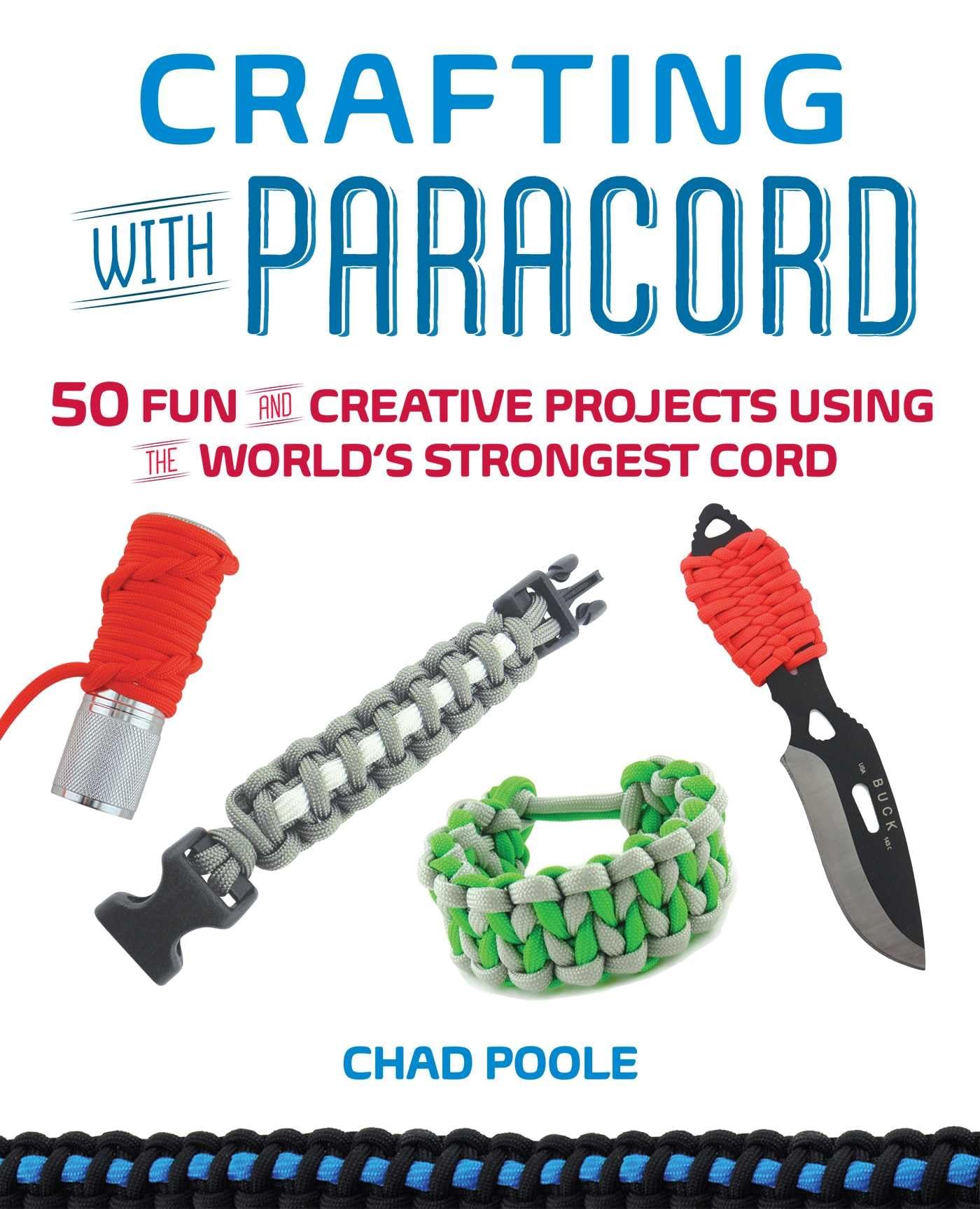 Crafting with Paracord: 50 Fun and Creative Projects Using the World's Strongest Cord Hobbies & Crafts